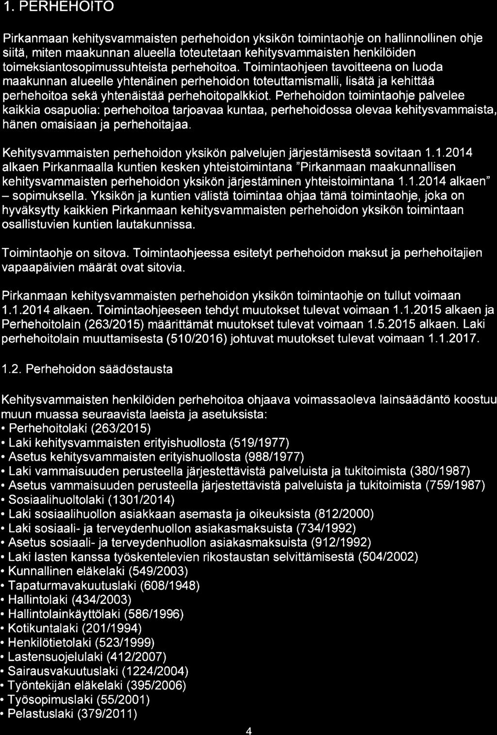 1. PERHEHOITO Pirkanmaan kehitysvammaisten perhehoidon yksikön toimintaohje on hallinnollinen ohje siitä, miten maakunnan alueella toteutetaan kehitysvammaisten henkilöiden