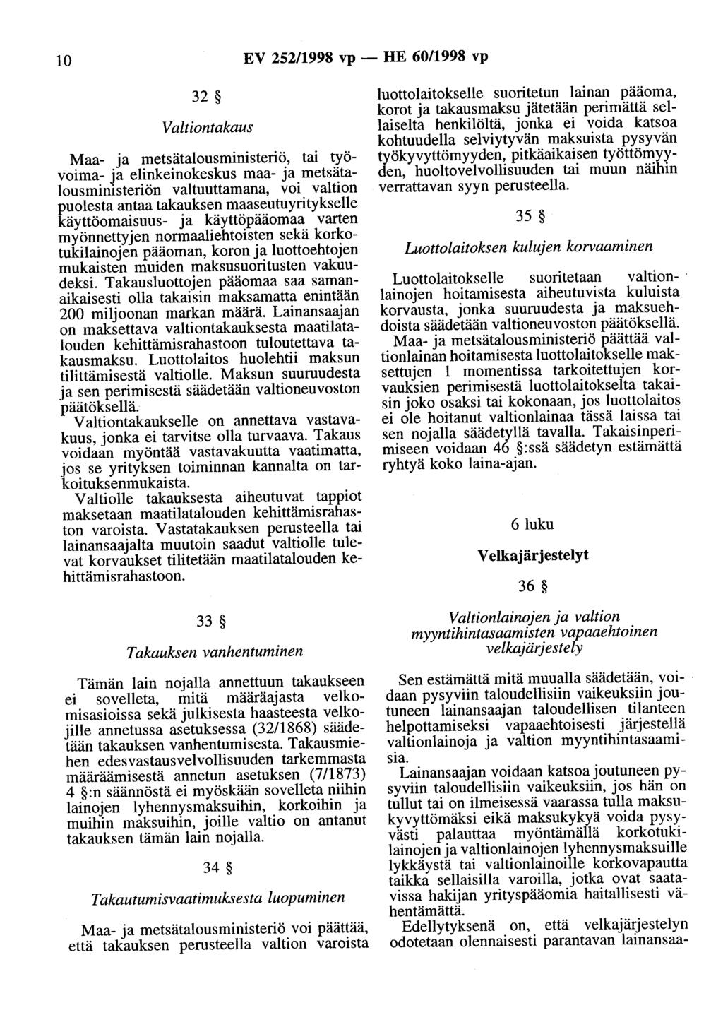 10 EV 252/1998 vp - HE 60/1998 vp 32 Valtiontakaus Maa- ja metsätalousministeriö, tai työvoima- ja elinkeinokeskus maa- ja metsätalousministeriön valtuuttamana, voi valtion puolesta antaa takauksen