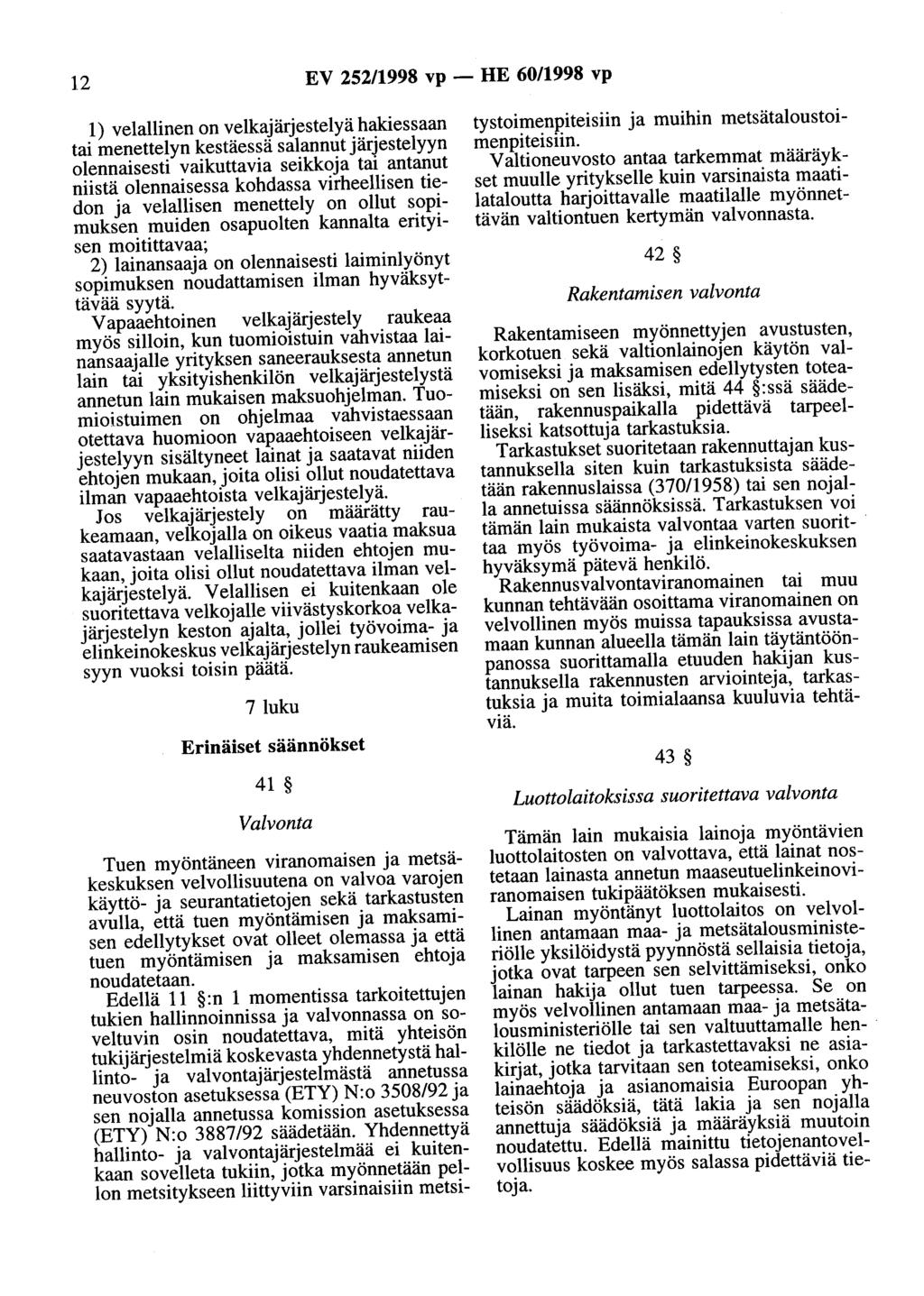 12 EV 252/1998 vp - HE 60/1998 vp 1) velallinen on velkajärjestelyä hakiessaan tai menettelyn kestäessä salannut järjestelyyn olennaisesti vaikuttavia seikkoja tai antanut niistä olennaisessa