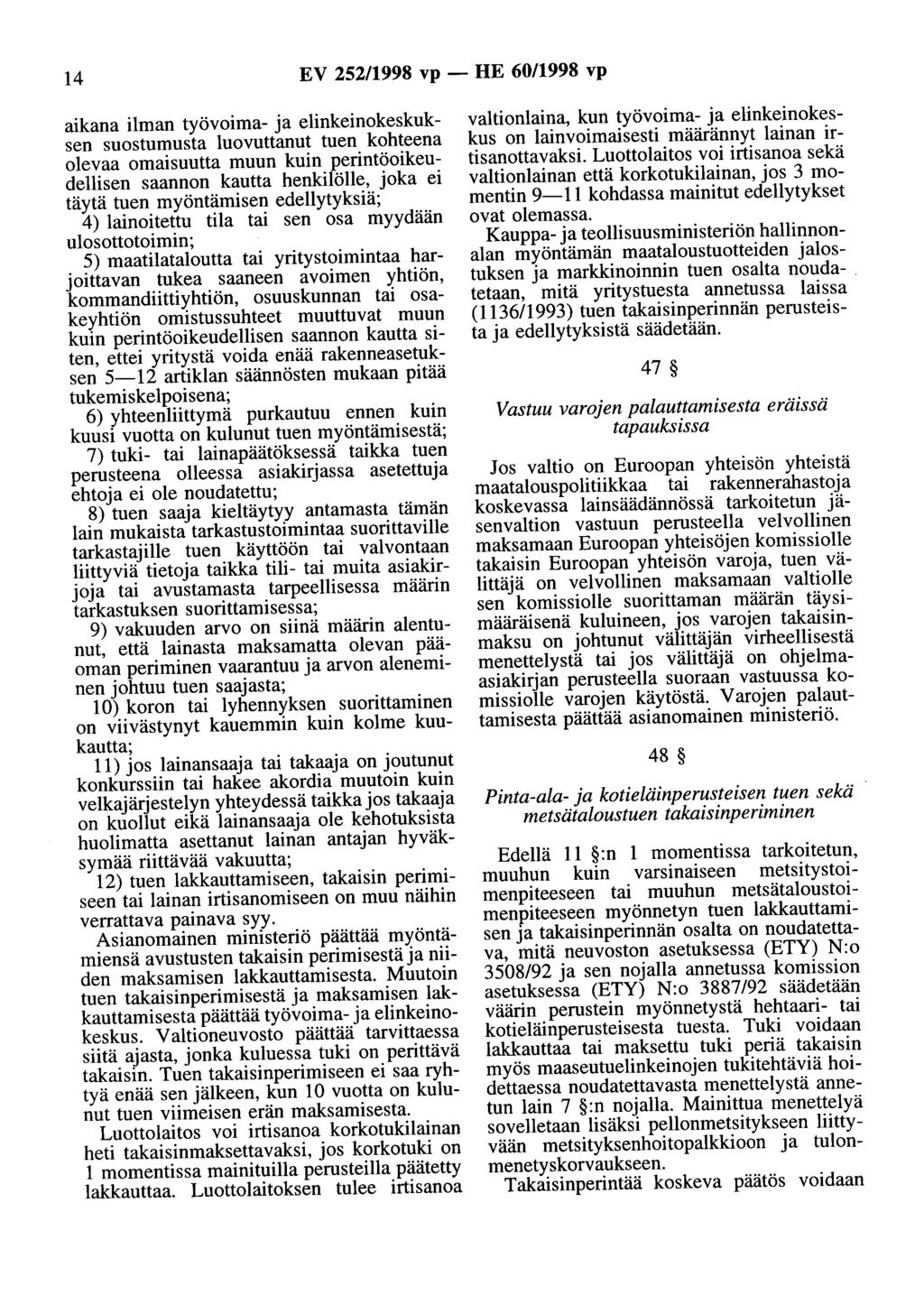 14 EV 252/1998 vp - HE 60/1998 vp aikana ilman työvoima- ja elinkeinokeskuksen suostumusta luovuttanut tuen kohteena olevaa omaisuutta muun kuin perintöoikeudellisen saannon kautta henkilölle, joka