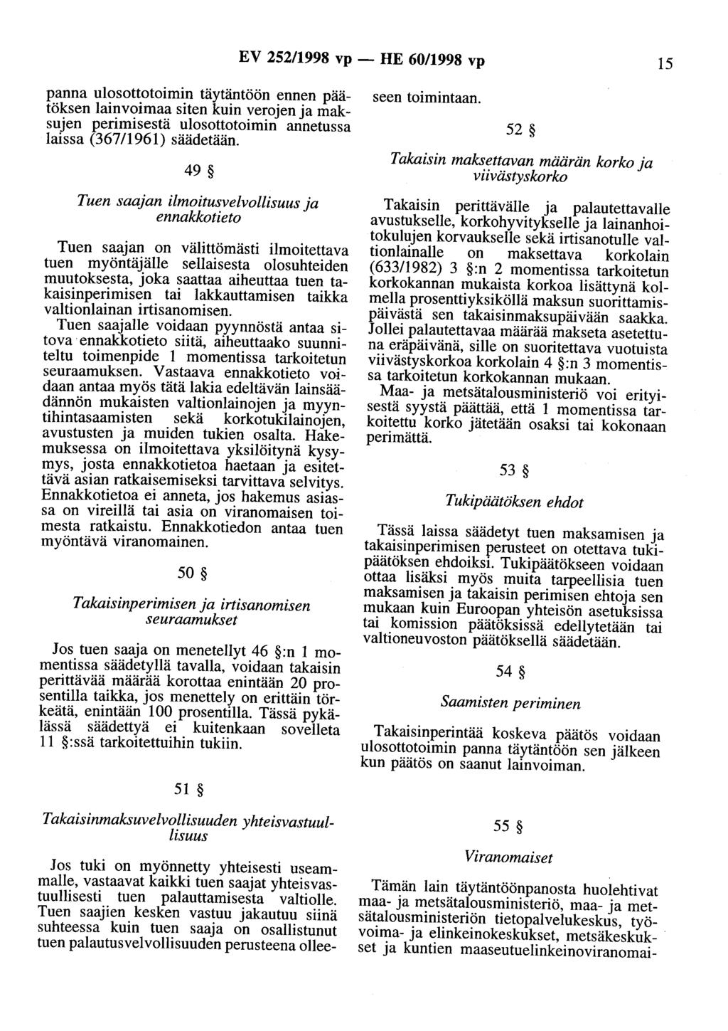 EV 252/1998 vp - HE 60/1998 vp 15 panna ulosottotoimin täytäntöön ennen päätöksen lainvoimaa siten kuin verojen ja maksujen perimisestä ulosottotoimin annetussa laissa (367 /1961) säädetään.