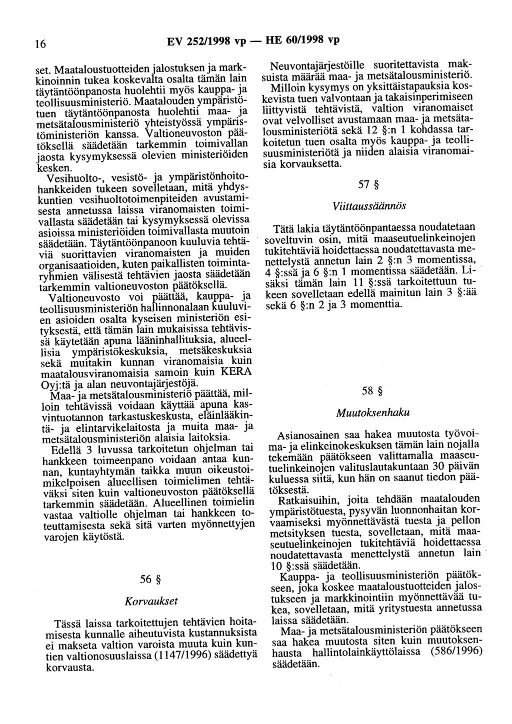 16 EV 252/1998 vp - HE 60/1998 vp set. Maataloustuotteiden jalostuksen ja markkinoinnin tukea koskevalta osalta tämän lain täytäntöönpanosta huolehtii myös kauppa- ja teollisuusministeriö.