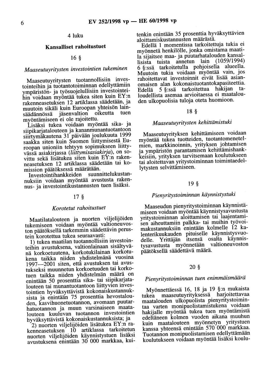 6 EV 252/1998 vp- HE 60/1998 vp 4luku Kansalliset rahoitustuet 16 Maaseutuyritysten investointien tukeminen Maaseutuyritysten tuotannollisiin investointeihin ja tuotantotoiminnan edellyttämiin