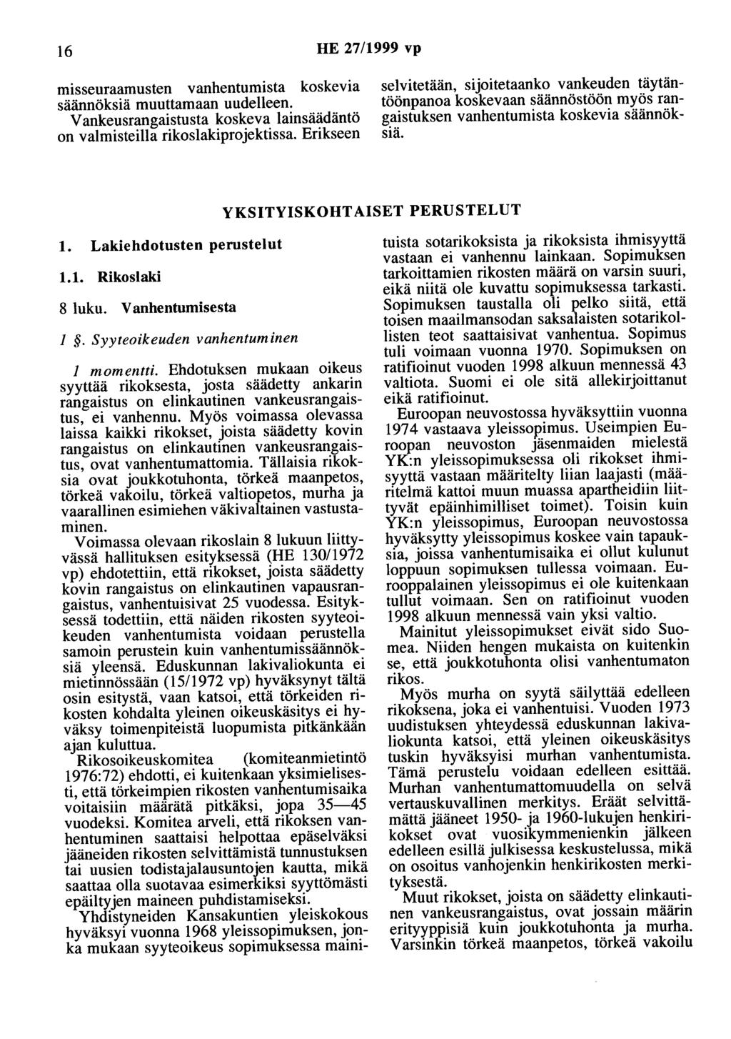 16 HE 27/1999 vp misseuraamusten vanhentumista koskevia säännöksiä muuttamaan uudelleen. V ankeusrangaistusta koskeva lainsäädäntö on valmisteilla rikoslakiprojektissa.