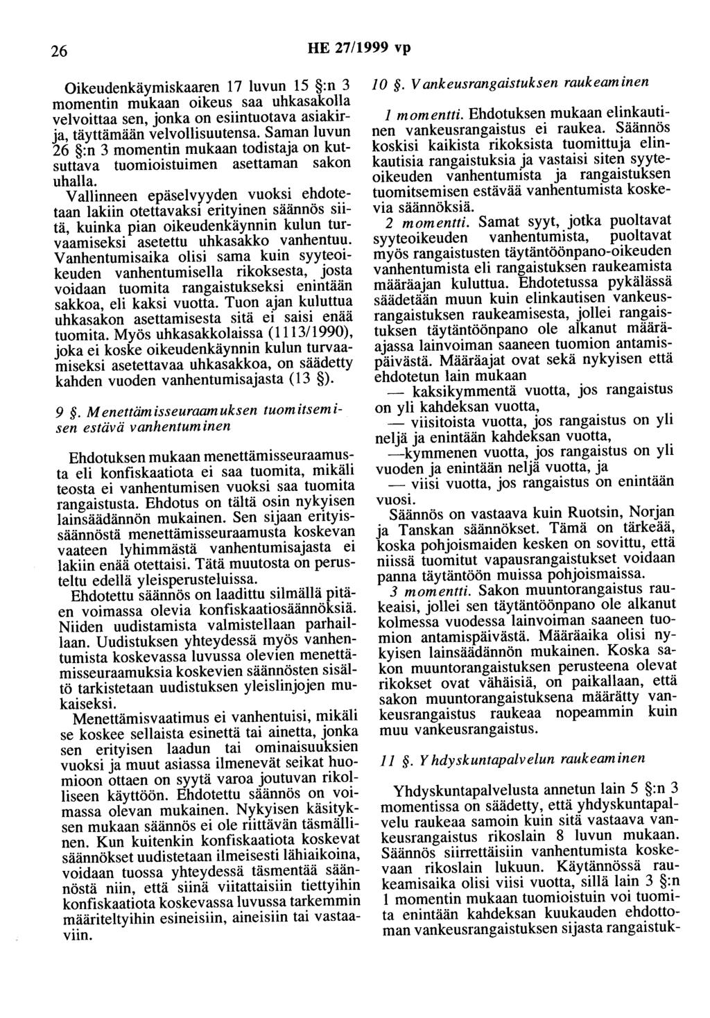 26 HE 27/1999 vp Oikeudenkäymiskaaren 17 luvun 15 :n 3 momentin mukaan oikeus saa uhkasakolla velvoittaa sen, jonka on esiintuotava asiakirja, täyttämään velvollisuutensa.