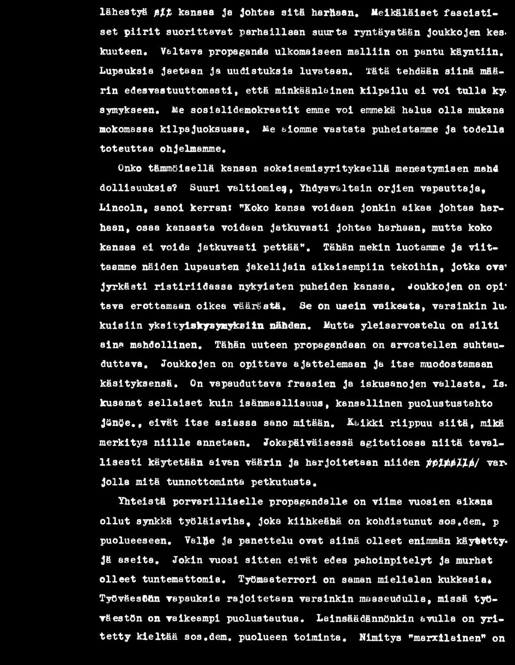 Lupauksia jaetaan ja uudistuksia luvataan, tä tä tehdään s iin ä määrin edesvastuuttom asti, että minkäänlainen k ilp a ilu e i v o i tu lla ky. symykseen.