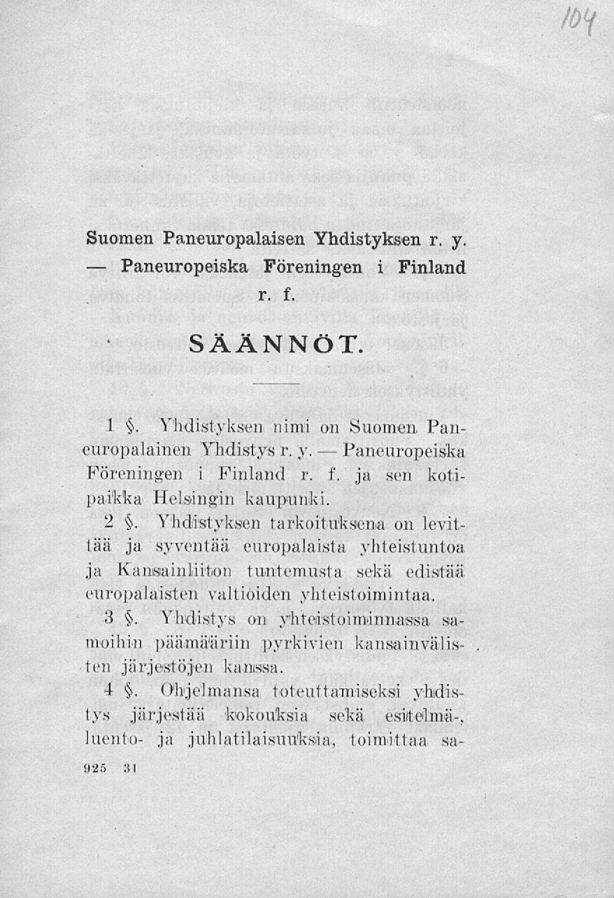 Paneuropeiska Suomen Paneuropalaisen Yhdistyksen r. y. Föreningen i Finland r. f. Säännöt. 1. Yhdistyksen nimi oti Suomen. Paneuropalainen Yhdistys r. y. - Paneuropeiska Föreningen i Finland I', f.