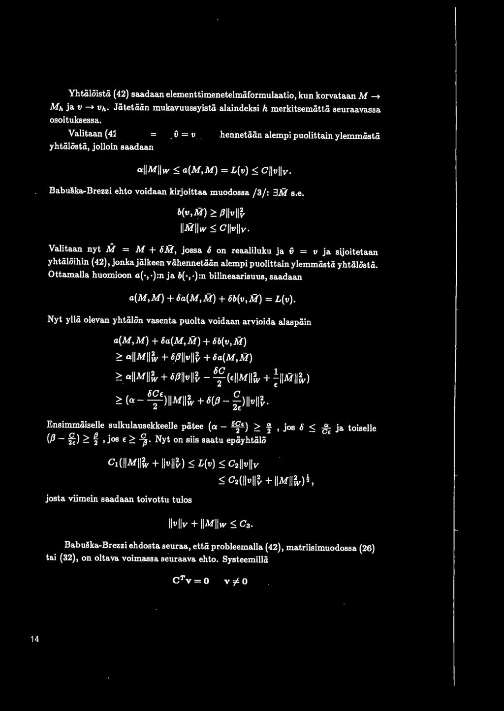s.e. b(v,.m) ~.Bvll~ Mw $ Cllvllv Valitaan nyt M = M + 6M, jossa 6 on reaaliluku ja v = v ja sijoitetaan yhtiiloihin ( 42), jonkajiilkeen viihennetiiiin alempi puolittain ylemmiistii yhtiilostii.