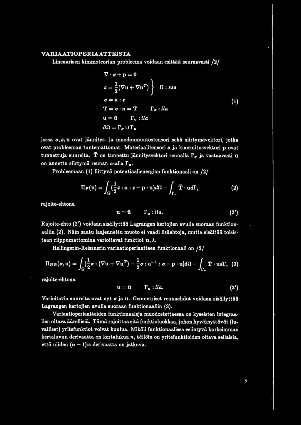 T on tunnettu jiinnitysvektori reunalla r u ja vastaavasti u on annettu siirtymii reunan osalla r u Probleemaan (1) liittyvii potentiaalienergian funktionaali on /2/ lp(u)= f (~ e :a: e-p u)dn- f T