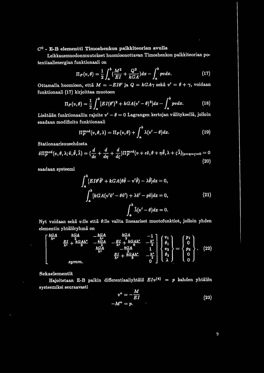 2 fa fa Lisiitiiiin funktionaaliin rajoite v' - 8 = Lagrangen kertojan viilityksellii, jolloin saadaan modifioitu funktionaali Stationaarisuusehdosta (17) (18} ptod (v,8,>.) = lp(v,8) + ib >.