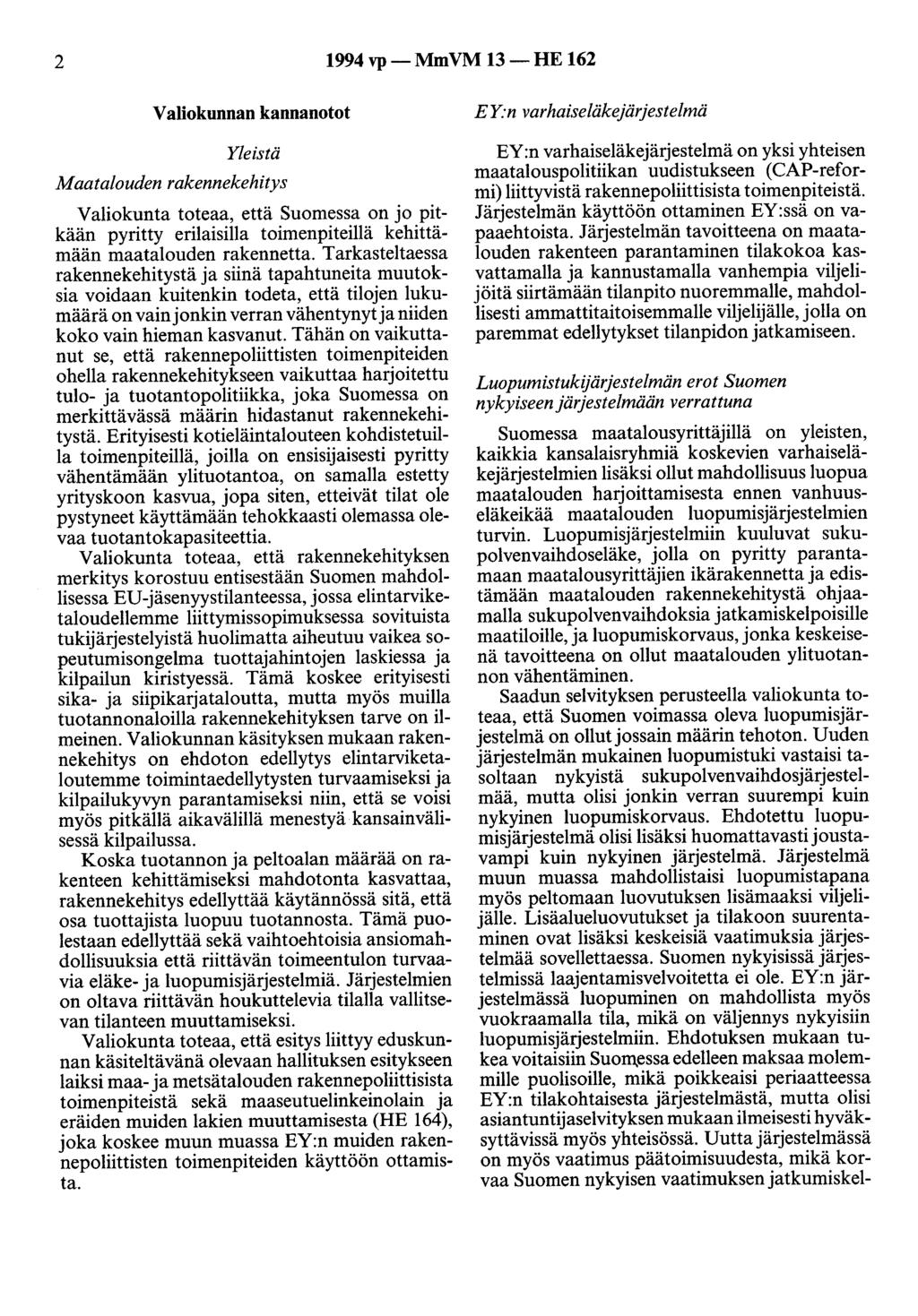 2 1994 vp- MmVM 13-HE 162 Valiokunnan kannanotot Yleistä Maatalouden rakennekehitys Valiokunta toteaa, että Suomessa on jo pitkään pyritty erilaisilla toimenpiteillä kehittämään maatalouden