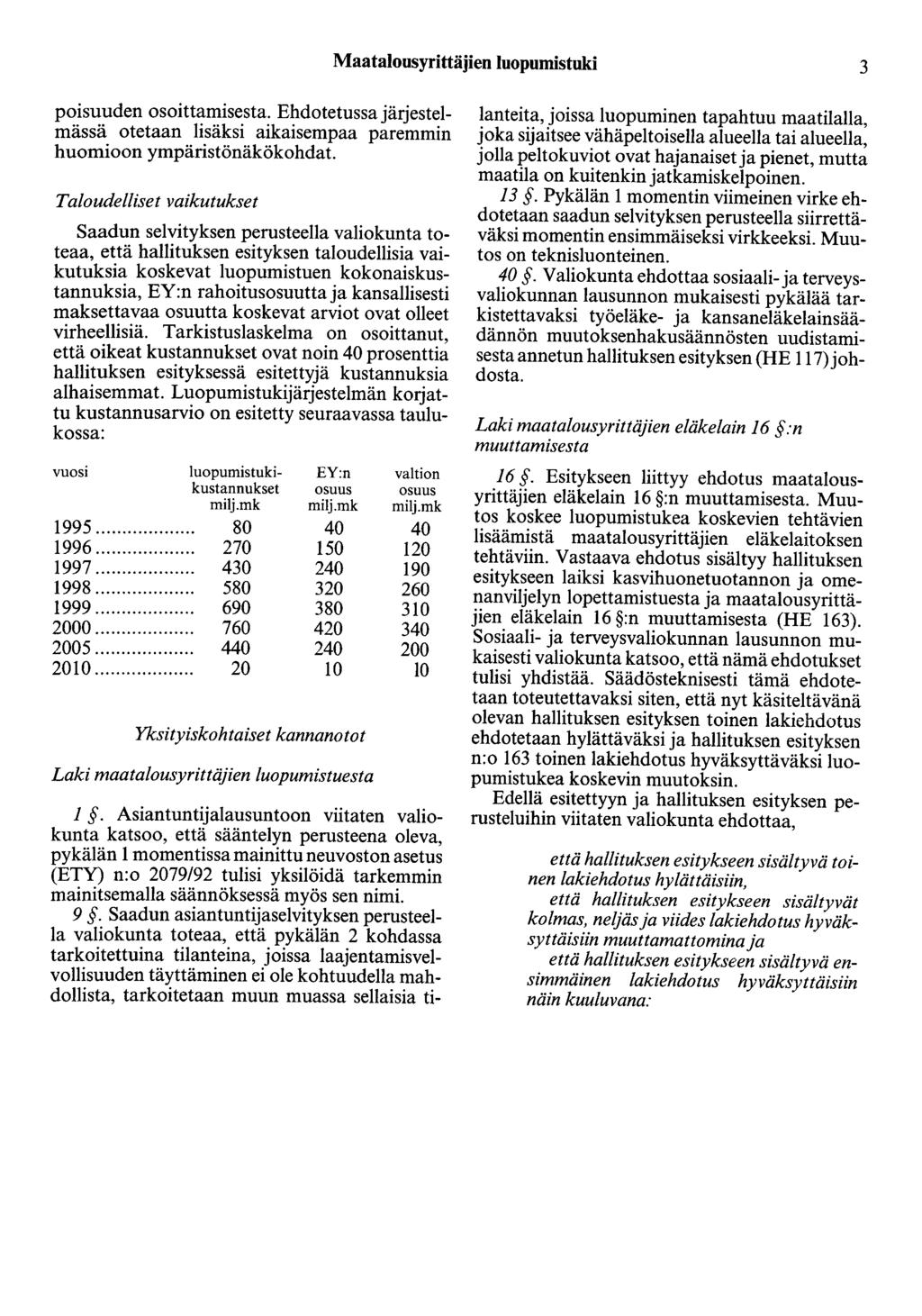 Maatalousyrittäjien luopumistuki 3 poisuuden osoittamisesta. Ehdotetussa järjestelmässä otetaan lisäksi aikaisempaa paremmin huomioon ympäristönäkökohdat.