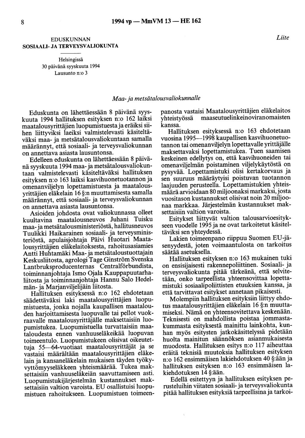 8 1994 vp- MmVM 13-HE 162 EDUSKUNNAN SOSIAALI- JA TERVEYSVALIOKUNTA Liite Helsingissä 30 päivänä syyskuuta 1994 Lausunto n:o 3 Maa- ja metsätalousvaliokunnalle Eduskunta on lähettäessään 8 päivänä
