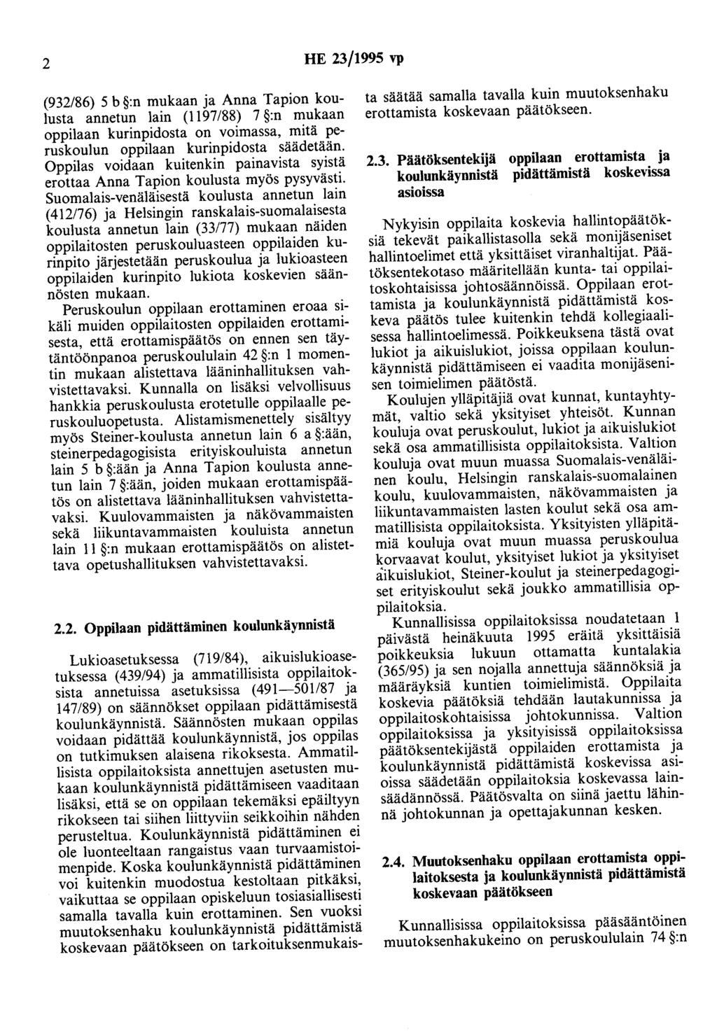 2 HE 23/1995 vp (932/86) 5 b :n mukaan ja Anna Tapion koulusta annetun lain (1197/88) 7 :n mukaan oppilaan kurinpidosta on voimassa, mitä peruskoulun oppilaan kurinpidosta säädetään.