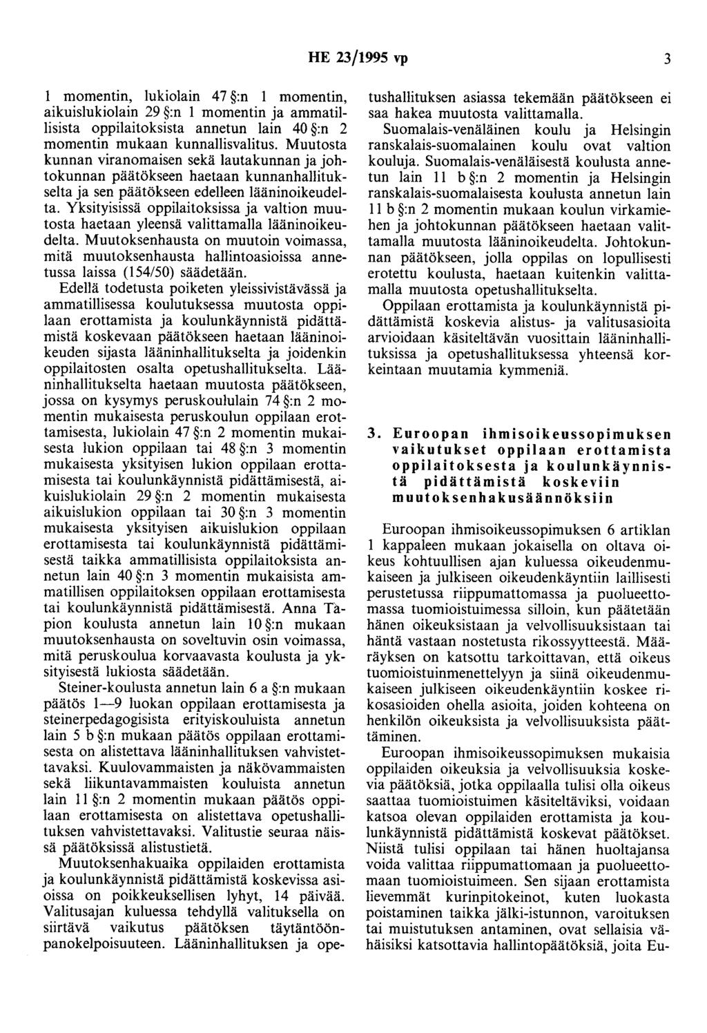 HE 23/1995 vp 3 momentin, lukiolain 47 :n 1 momentin, aikuislukiolain 29 :n 1 momentin ja ammatillisista oppilaitoksista annetun lain 40 :n 2 momentin mukaan kunnallisvalitus.