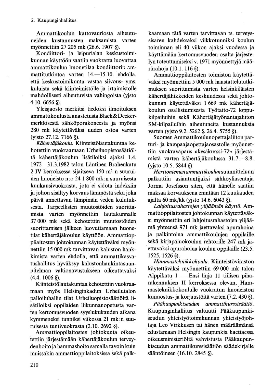 210 Ammattikoulun kattovauriosta aiheutuneiden kustannusten maksamista varten myönnettiin 27 205 mk (26.6. 1907 ).