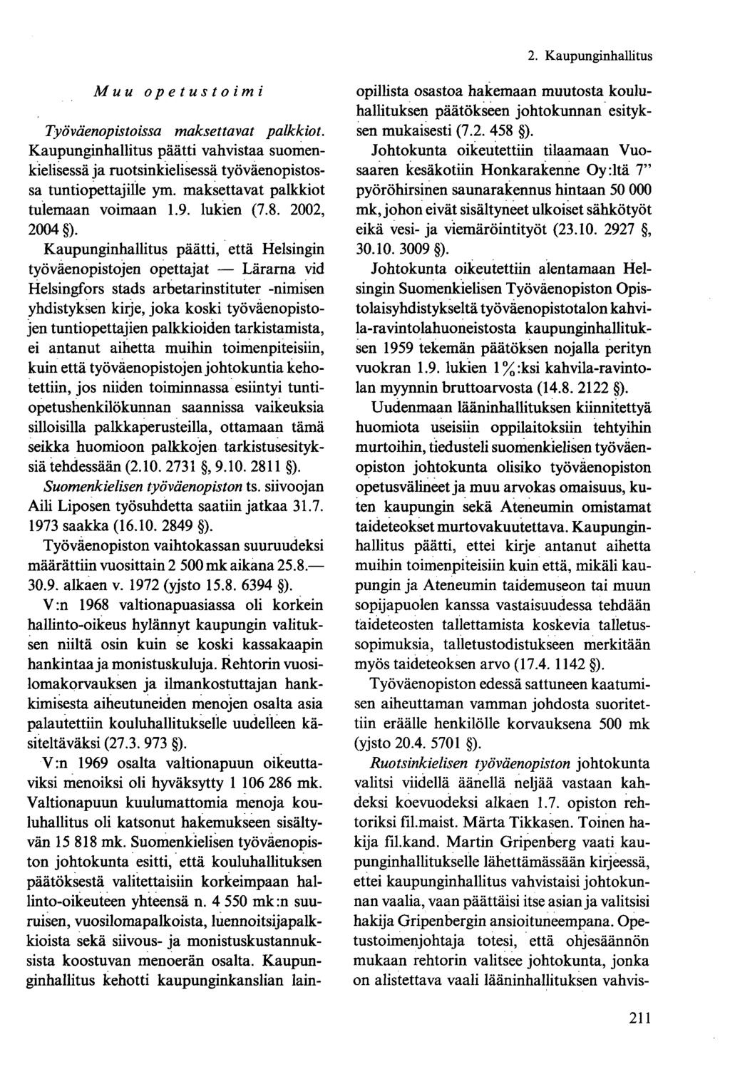 Muu opetustoimi Työväenopistoissa maksettavat palkkiot. Kaupunginhallitus päätti vahvistaa suomenkielisessä ja ruotsinkielisessä työväenopistossa tuntiopettajille ym.