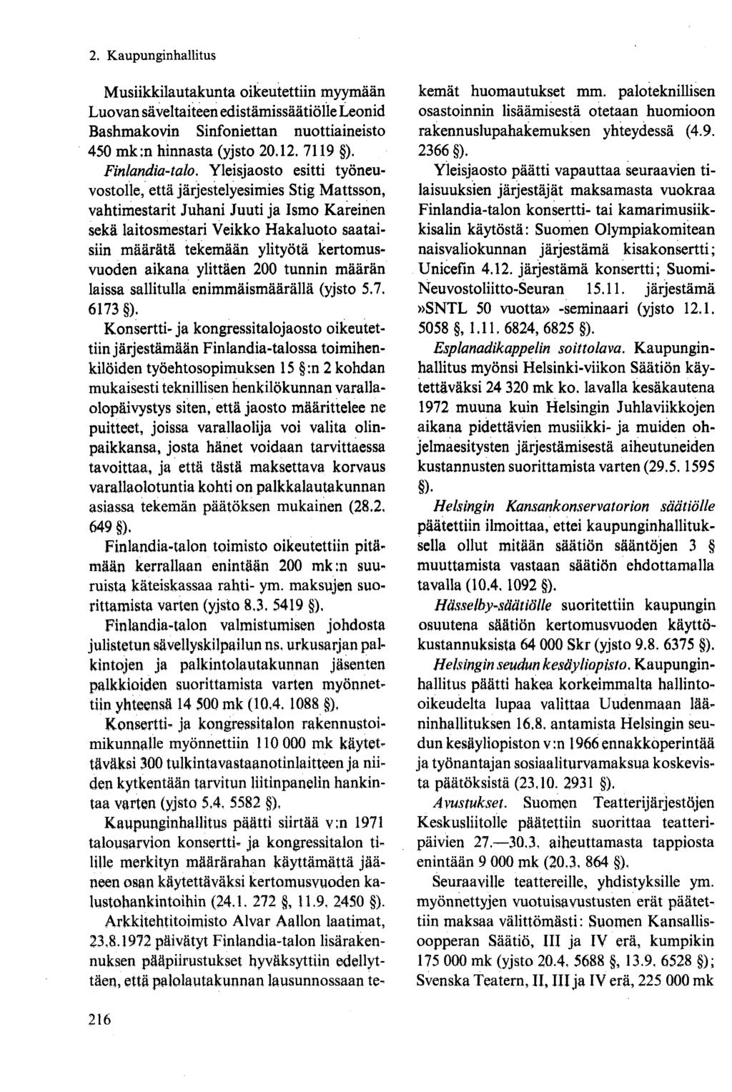 Musiikkilautakunta oikeutettiin myymään Luovan säveltaiteen edistämissäätiölle Leonid Bashmakovin Sinfoniettan nuottiaineisto 450 mk :n hinnasta (yjsto 20.12. 7119 ). Finlandia-talo.