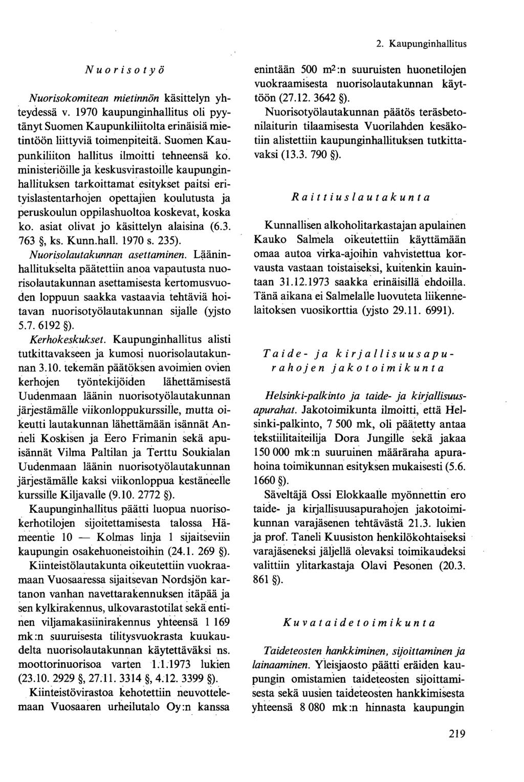 Nuorisotyö Nuorisokomitean mietinnön käsittelyn yhteydessä v. 1970 kaupunginhallitus oli pyytänyt Suomen Kaupunkiliitolta erinäisiä mietintöön liittyviä toimenpiteitä.