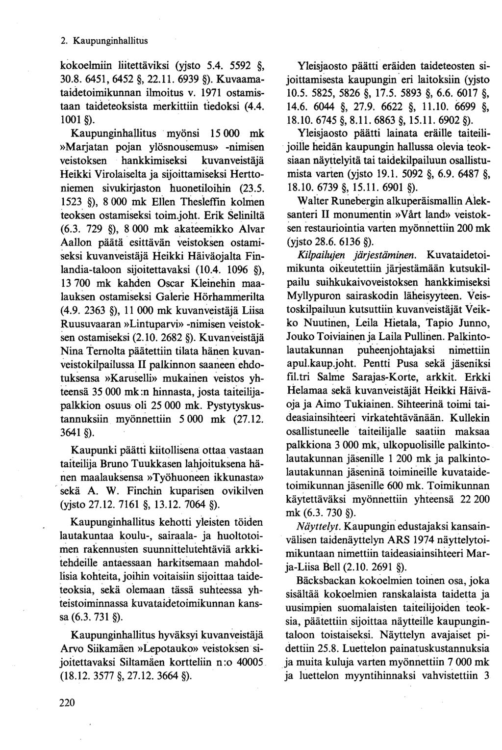 kokoelmiin liitettäviksi (yjsto 5.4. 5592, 30.8. 6451, 6452, 22.11. 6939 ). Kuvaamataidetoimikunnan ilmoitus v. 1971 ostamistaan taideteoksista merkittiin tiedoksi (4.4. 1001 ).