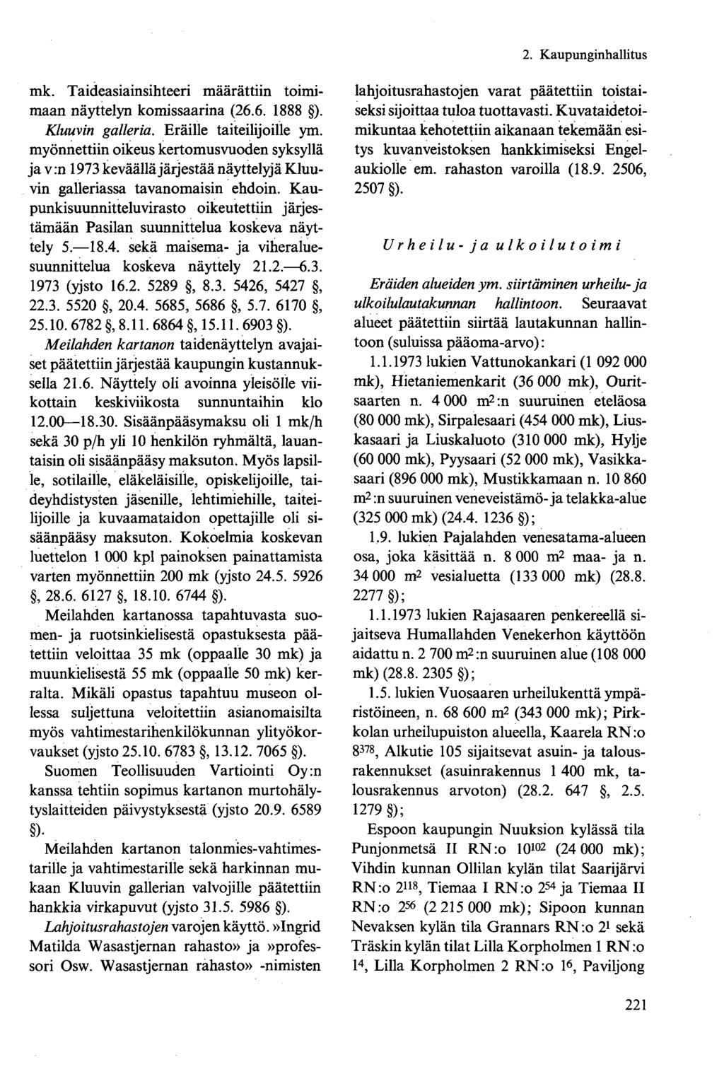 mk. Taideasiainsihteeri määrättiin toimimaan näyttelyn komissaarina (26.6. 1888 ). Kluuvin galleria. Eräille taiteilijoille ym.