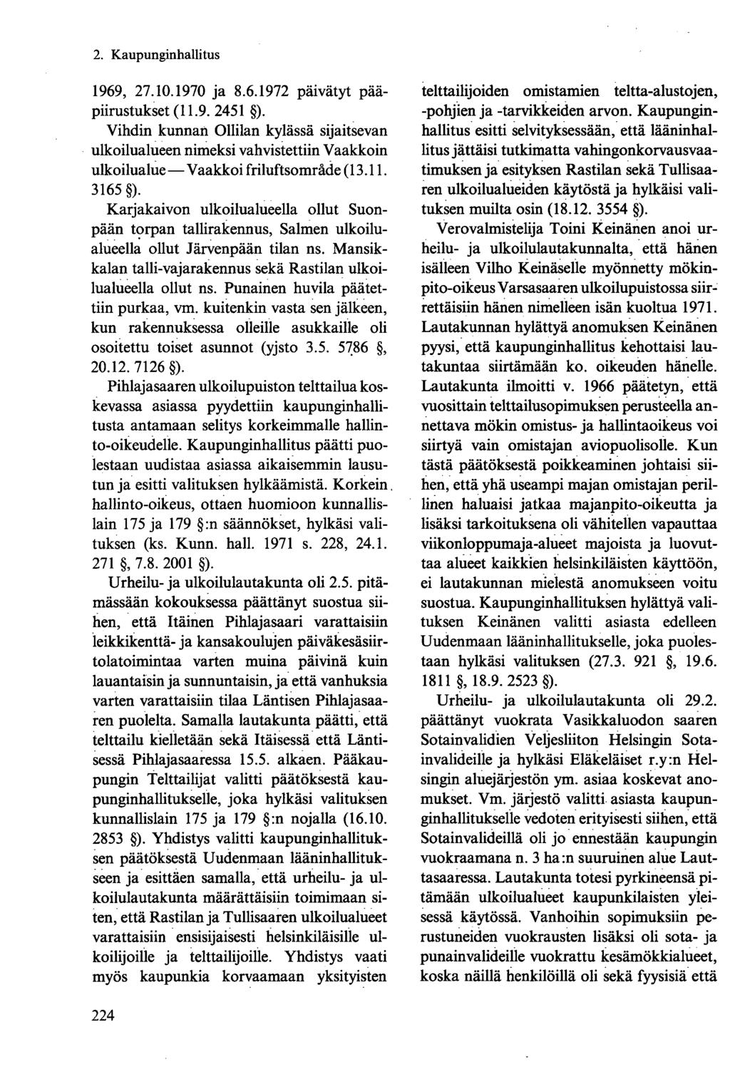 1969, 27.10.1970 ja 8.6.1972 päivätyt pääpiirustukset (11.9. 2451 ). Vihdin kunnan Ollilan kylässä sijaitsevan ulkoilualueen nimeksi vahvistettiin Vaakkoin ulkoilualue Vaakkoi friluftsområde (13.11. 3165 ).