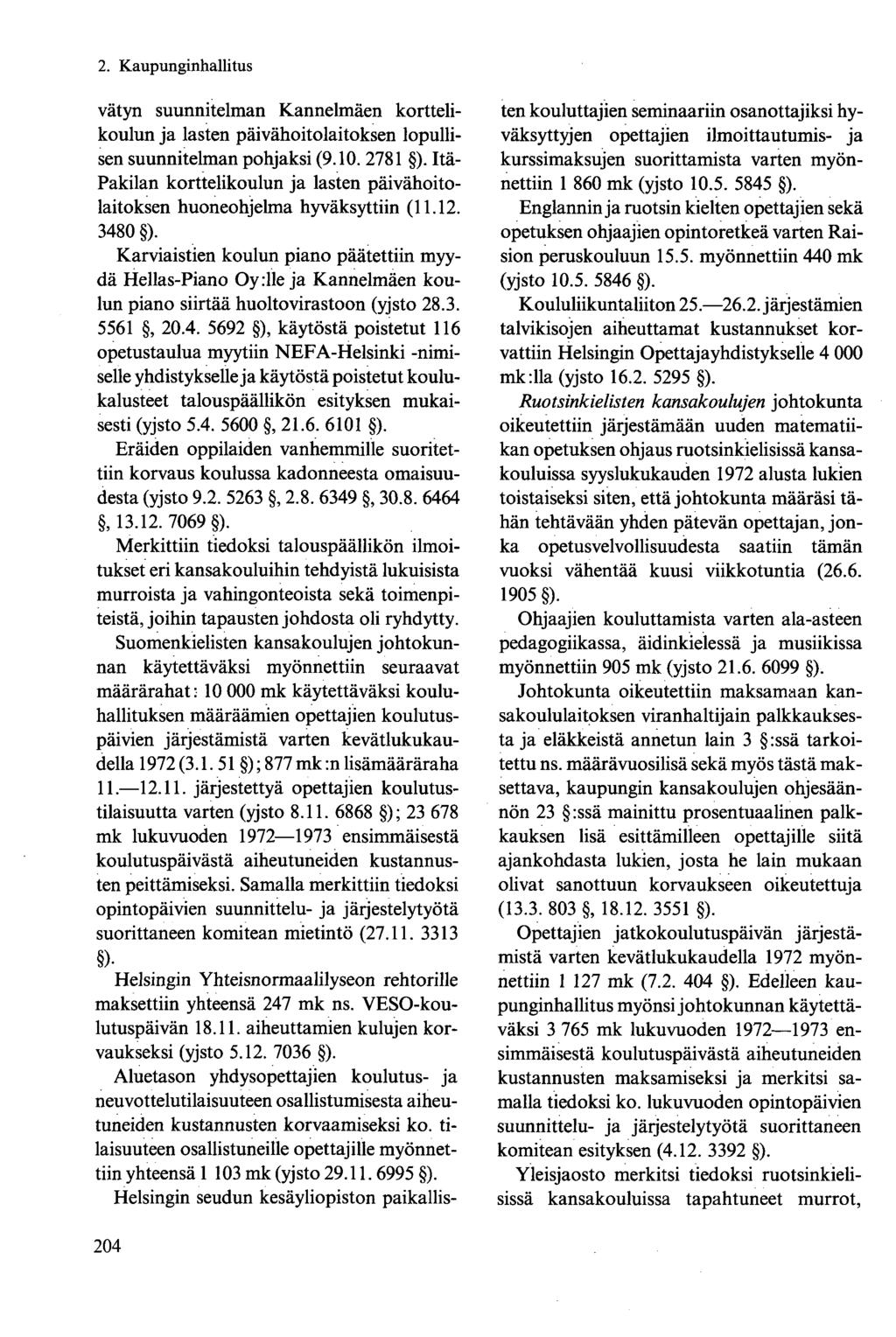 vätyn suunnitelman Kannelmäen korttelikoulun ja lasten päivähoitolaitoksen lopullisen suunnitelman pohjaksi (9.10. 2781 ).
