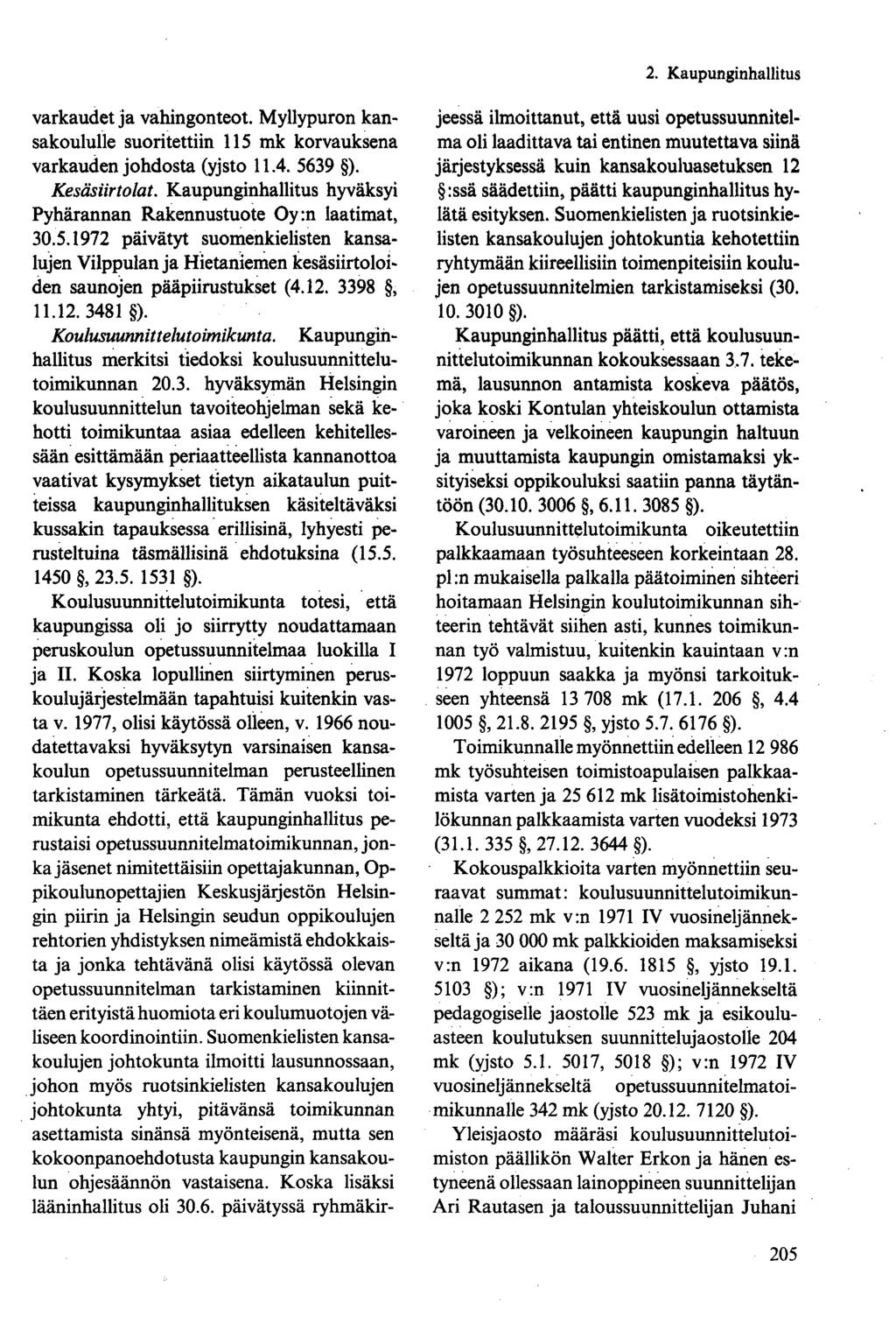 varkaudet ja vahingonteot. Myllypuron kansakoululle suoritettiin 115 mk korvauksena varkauden johdosta (yjsto 11.4. 5639 ). Kesäsiirtolat.