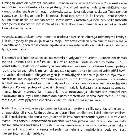 Kaavaluonnoksessa, samoin kuin voimassa olevassa kaavassa, osoitetaan rakentamista yllä mainituille, toistaiseksi rakentamattomille alueille, jotka rakentamisen yhteydessä tulevat arkeologiselta