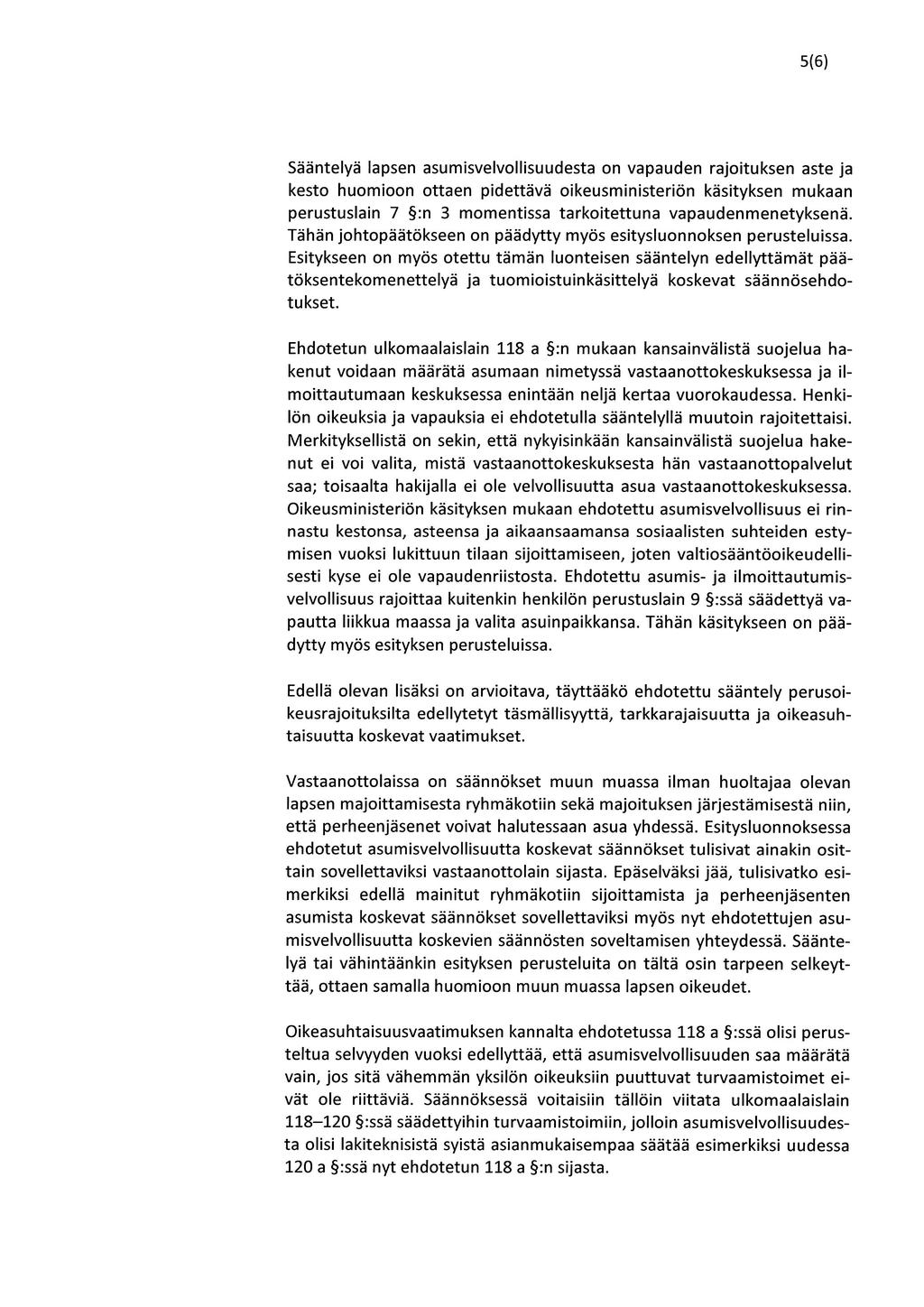 5(6) Sääntelyä lapsen asumisvelvollisuudesta on vapauden rajoituksen aste ja kesto huomioon ottaen pidettävä oikeusministeriön käsityksen mukaan perustuslain 7 :n 3 momentissa tarkoitettuna