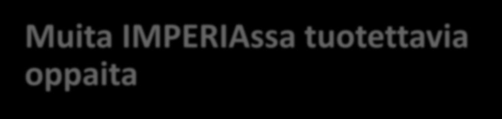 Muita IMPERIAssa tuotettavia oppaita Yksityiskohtaisempia oppaita Vaikutusten merkittävyyden arvioinnin tukeminen Ohjeistusta arviointikehikon ja ARVI-työkalun käyttöön Monitavoitearvioinnin (=