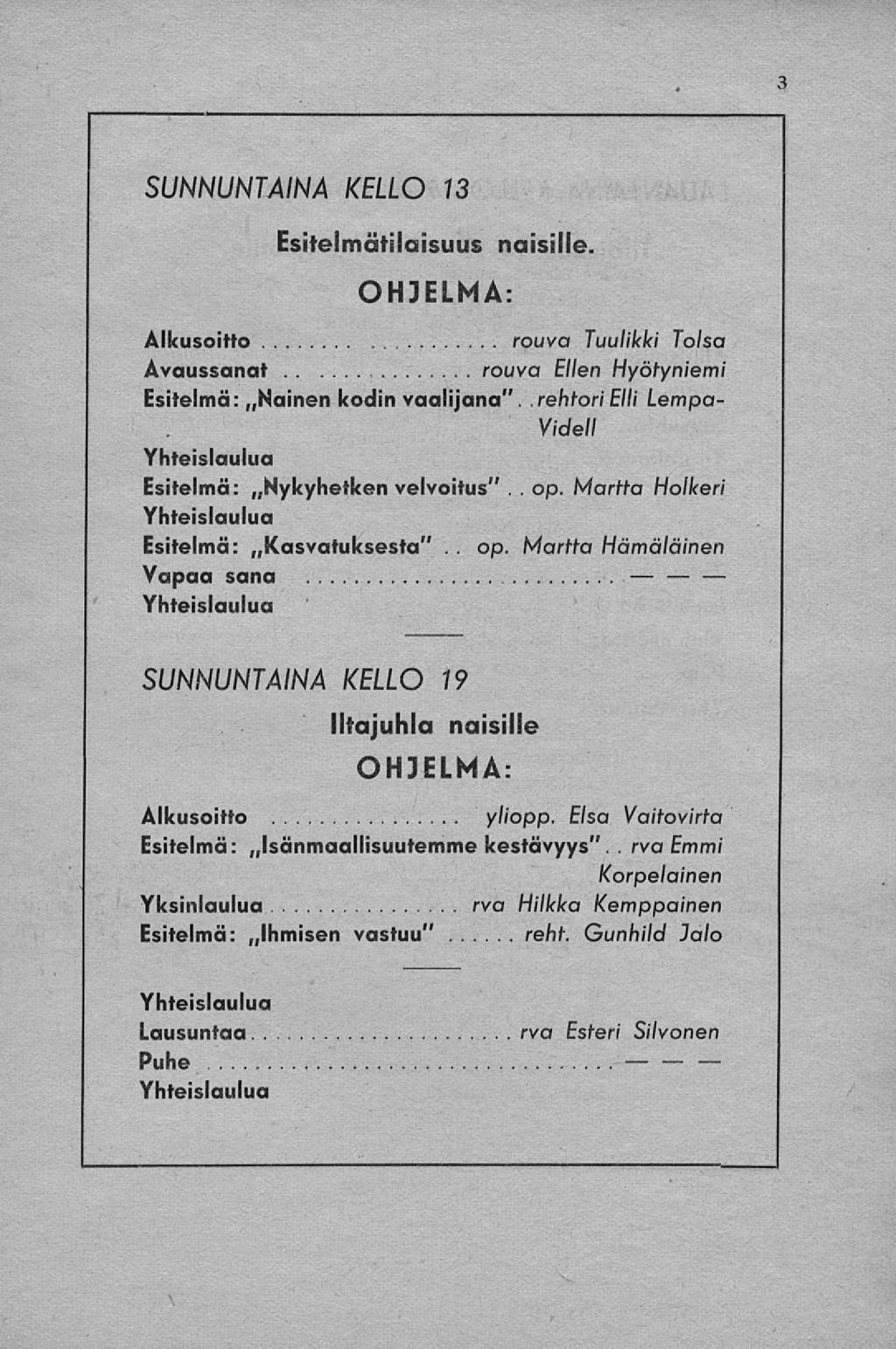 SUNNUNTAINA KELLO 13 Alkusoitto Avaussanat Esitelmä:,, Nainen Esitelmätilaisuus naisille. OHJELMA: rouva Tuulikki Tolsa rouva Ellen Hyöryniemi kodin vaalijana".