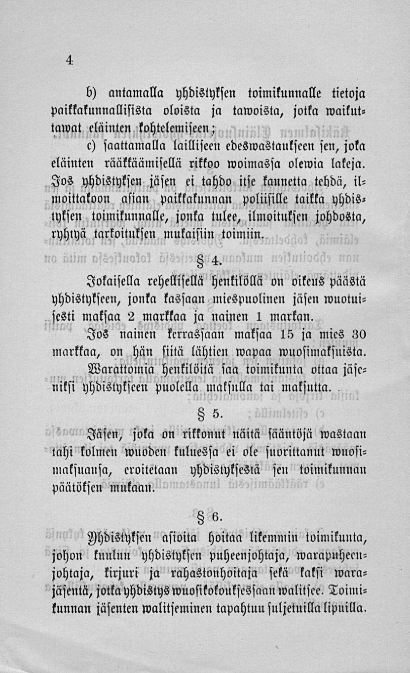 b) antamalla yhdistyksen toimikunnalle tietoja paikkakunnallisista oloista ja tawoista, jotka lvaituttaivat eläinten lohtelemiseen; c) saattamalla lailliseen cdeswastaukscen sen, joka eläinten