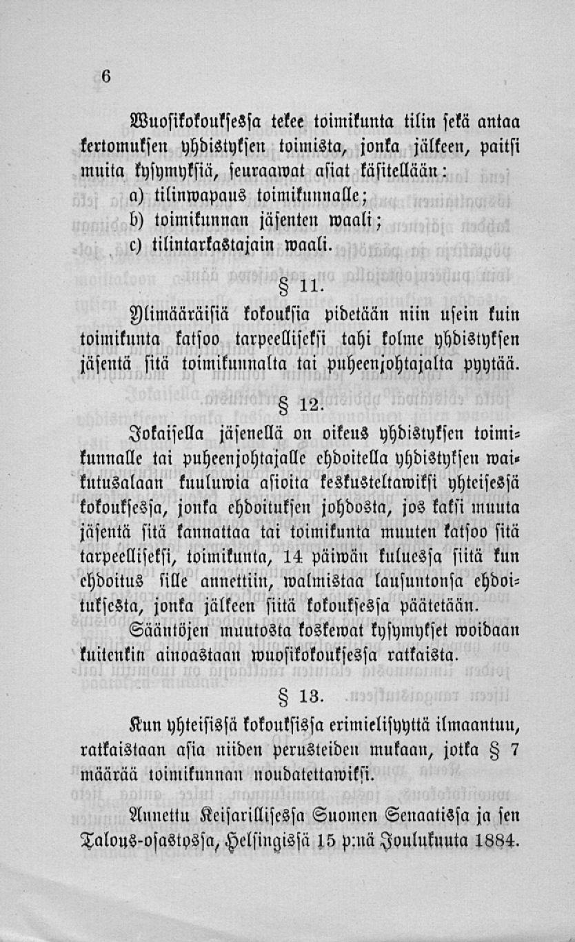 Vuosikokouksessa tekee toimikunta tilin sekä antaa kertomuksen yhdistyksen toimista, jonka jälteen, paitsi muita kysymyksiä, seuraamat asiat käsitellään: a) tilinmapaus toimikunnalle; b) toimikunnan