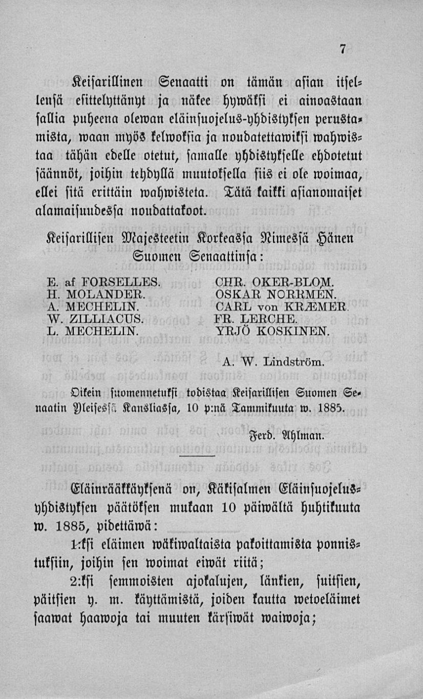 Keisarillinen Senaatti on tämän asian itsellensä esittelyttanyt ja näkee hymäksi ei ainoastaan sallia puheena oleman eläinsuojelus-yhdistyksen perusta» mista, waan myös kclwoksia ja noudatettawilsi