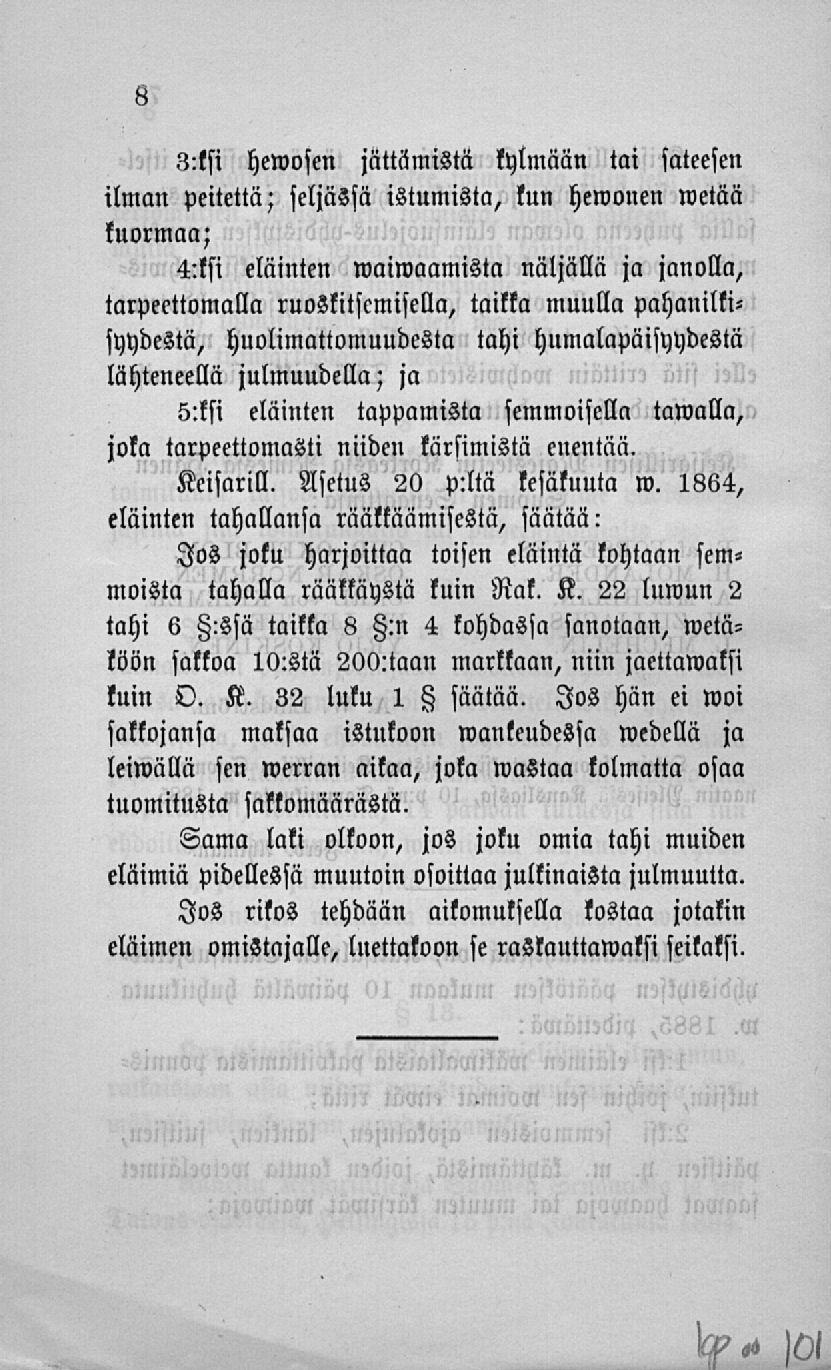 3:tsi hewosen jättämistä kylmään tai sateesen ilman peitettä; seljassa istumista, kun hewonen metää kuormaa; 4:ksi eläinten waiwaamista näljällä ja janolla, tarpeettomalla ruozkitscmisella, taikka