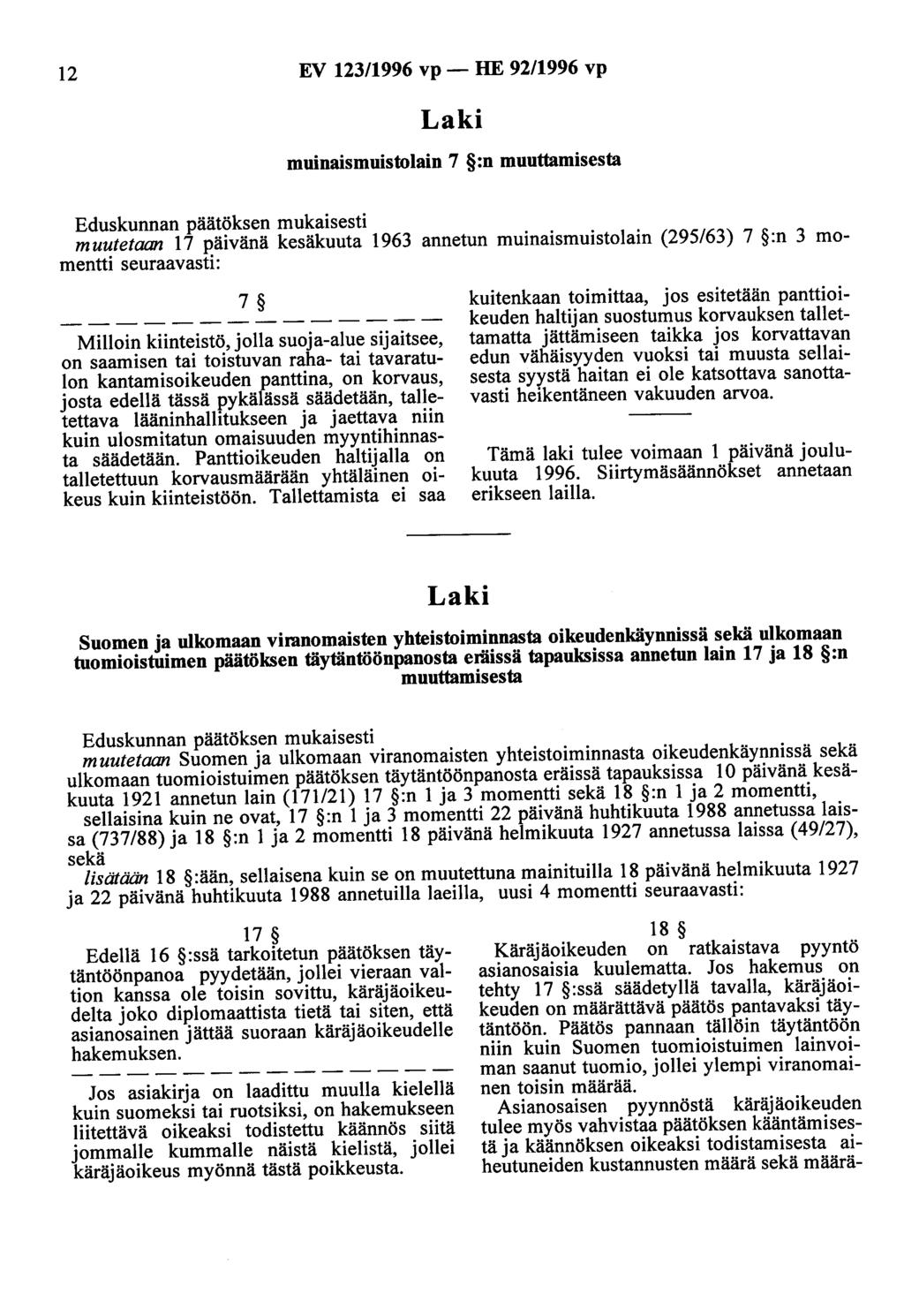 12 EV 123/1996 vp - HE 92/1996 vp muinaismuistolain 7 :n muuttamisesta muutetaan 17 päivänä kesäkuuta 1963 annetun muinaismuistolain (295/63) 7 :n 3 momentti seuraavasti: 7 Milloin kiinteistö, jolla
