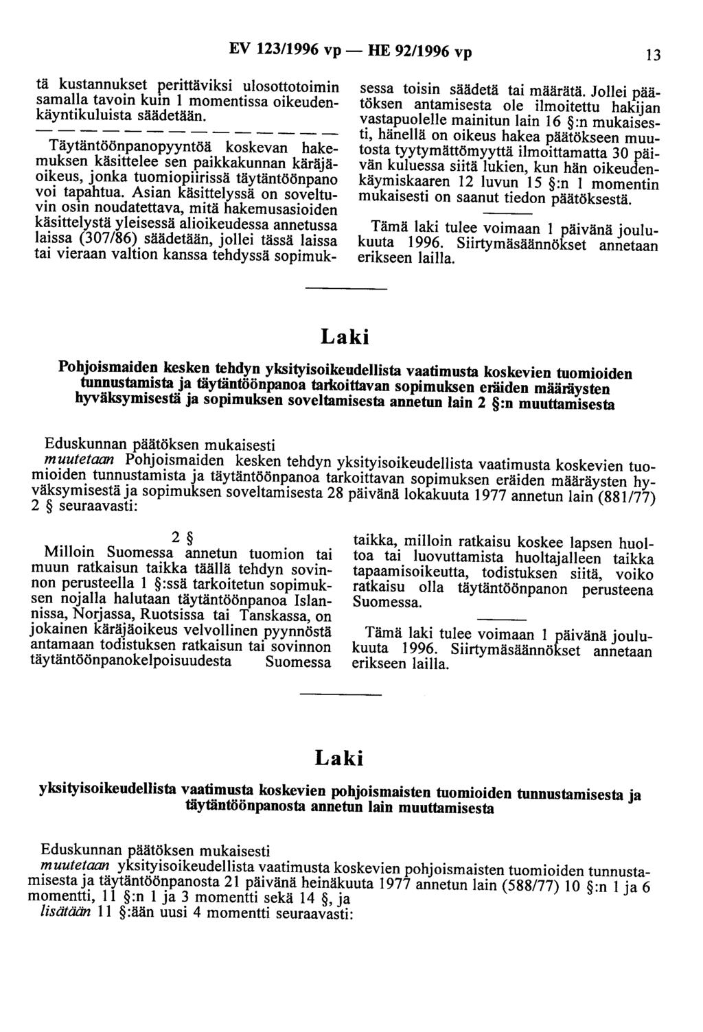 EV 123/1996 vp - HE 92/1996 vp 13 tä kustannukset perittäviksi ulosottotoimin samalla tavoin kuin 1 momentissa oikeudenkäyntikuluista säädetään.