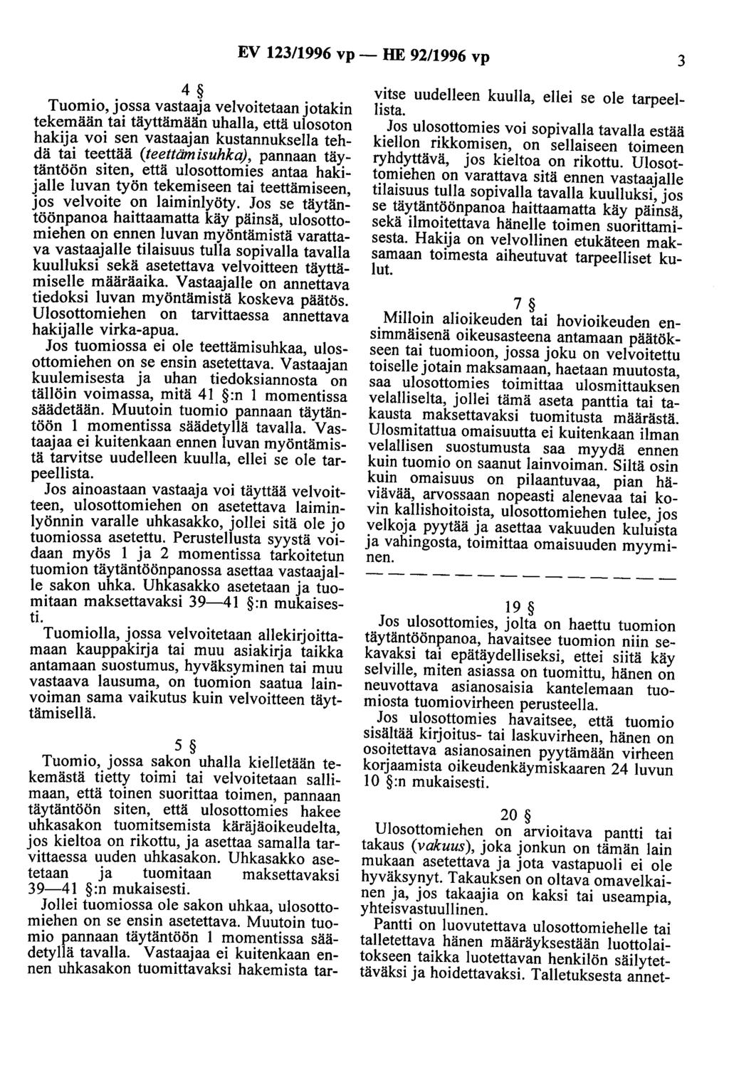 EV 123/1996 vp - HE 92/1996 vp 3 4 Tuomio, jossa vastaaja veivoitetaan jotakin tekemään tai täyttämään uhalla, että ulosoton hakija voi sen vastaajan kustannuksella tehdä tai teettää (teettämisuhka),