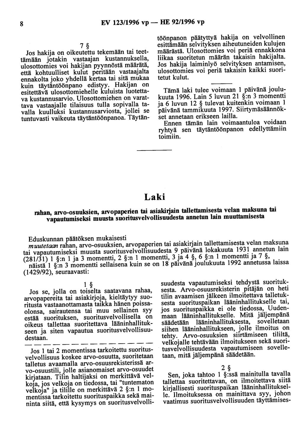 8 EV 123/1996 vp - HE 92/1996 vp 7 Jos hakija on oikeutettu tekemään tai teettämään jotakin vastaajan kustannuksella, ulosottomies voi hakijan pyynnöstä määrätä, että kohtuulliset kulut peritään