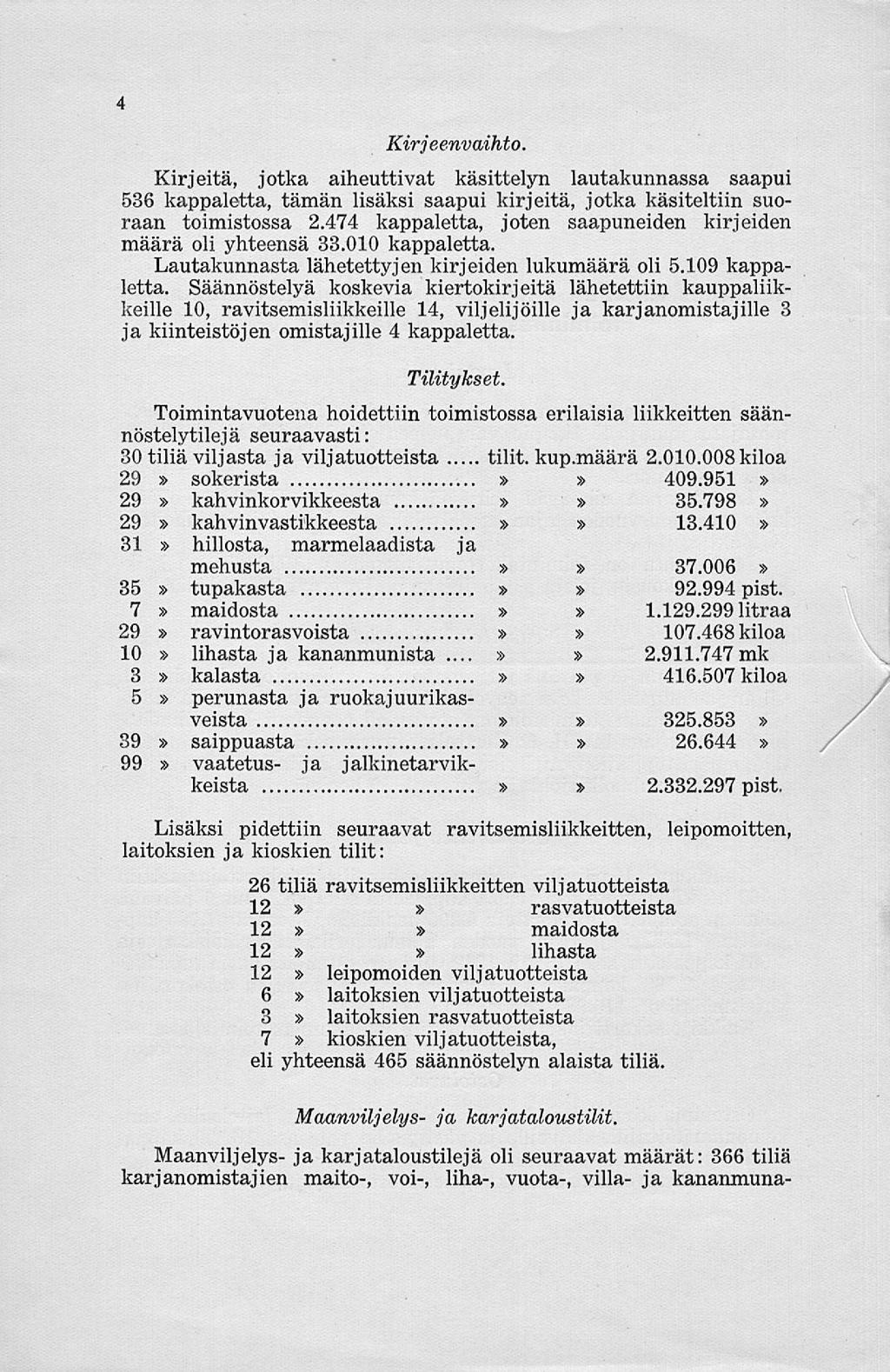 4 Kirjeenvaihto. Kirjeitä, jotka aiheuttivat käsittelyn lautakunnassa saapui 536 kappaletta, tämän lisäksi saapui kirjeitä, jotka käsiteltiin suoraan toimistossa 2.