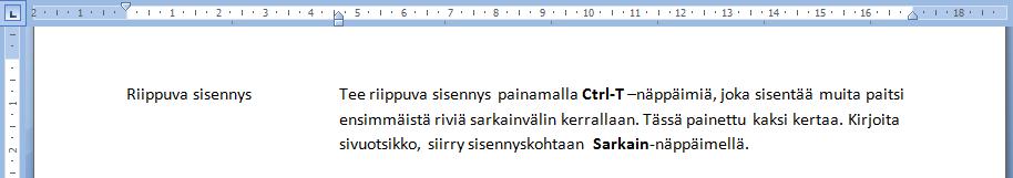 Word 2013 Kappalemuotoilut 3 Riippuva sisennys (sivuotsikko) Silloin kun kappaleen sivuotsikko halutaan samalle riville kuin kappaleen ensimmäinen rivi, täytyy sisennys tehdä siten, että ensimmäinen