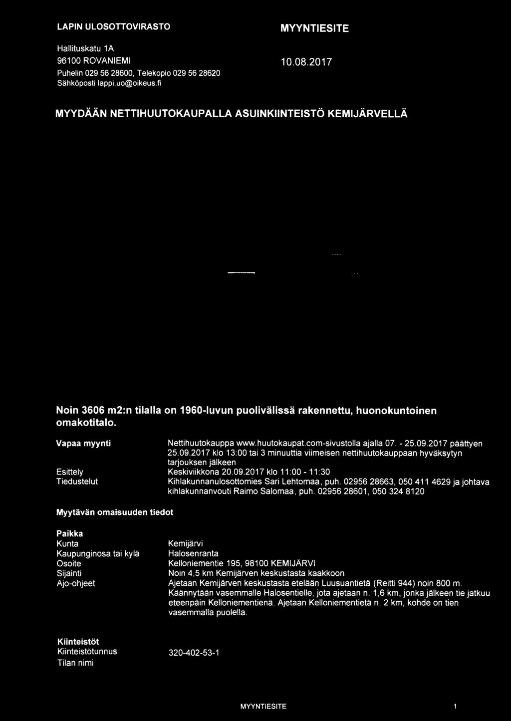 02956 28601, 050 324 8120 Paikka Kunta Kemijärvi Kaupunginosa tai kylä Halosenranta Osoite Kelloniementie 195, 98100 KEMIJÄRVI Sijainti Noin 4,5 km Kemijärven keskustasta kaakkoon Ajo-ohjeet Ajetaan