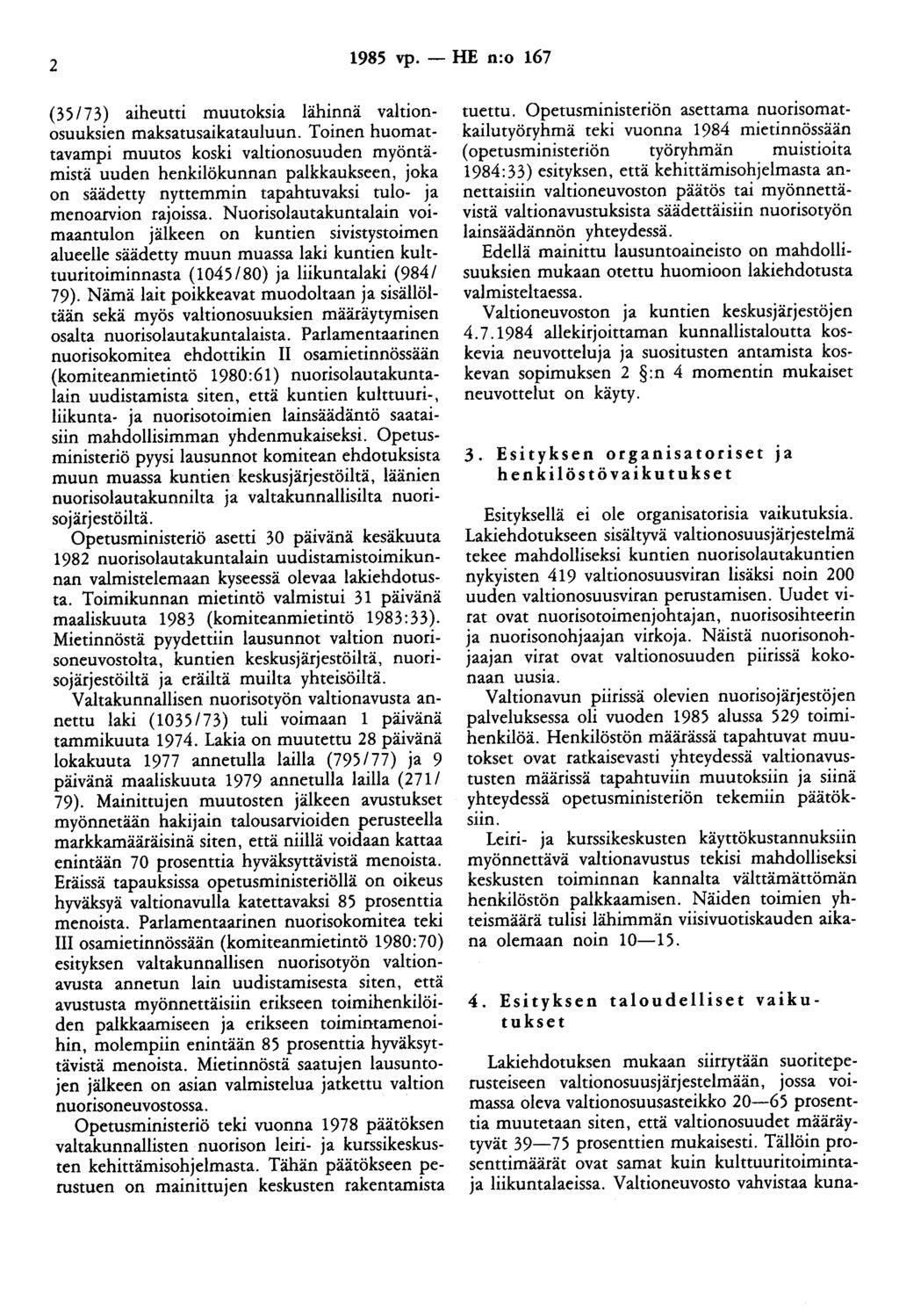 2 1985 vp. - HE n:o 167 (35/73) aiheutti muutoksia lähinnä valtionosuuksien maksatusaikatauluun.