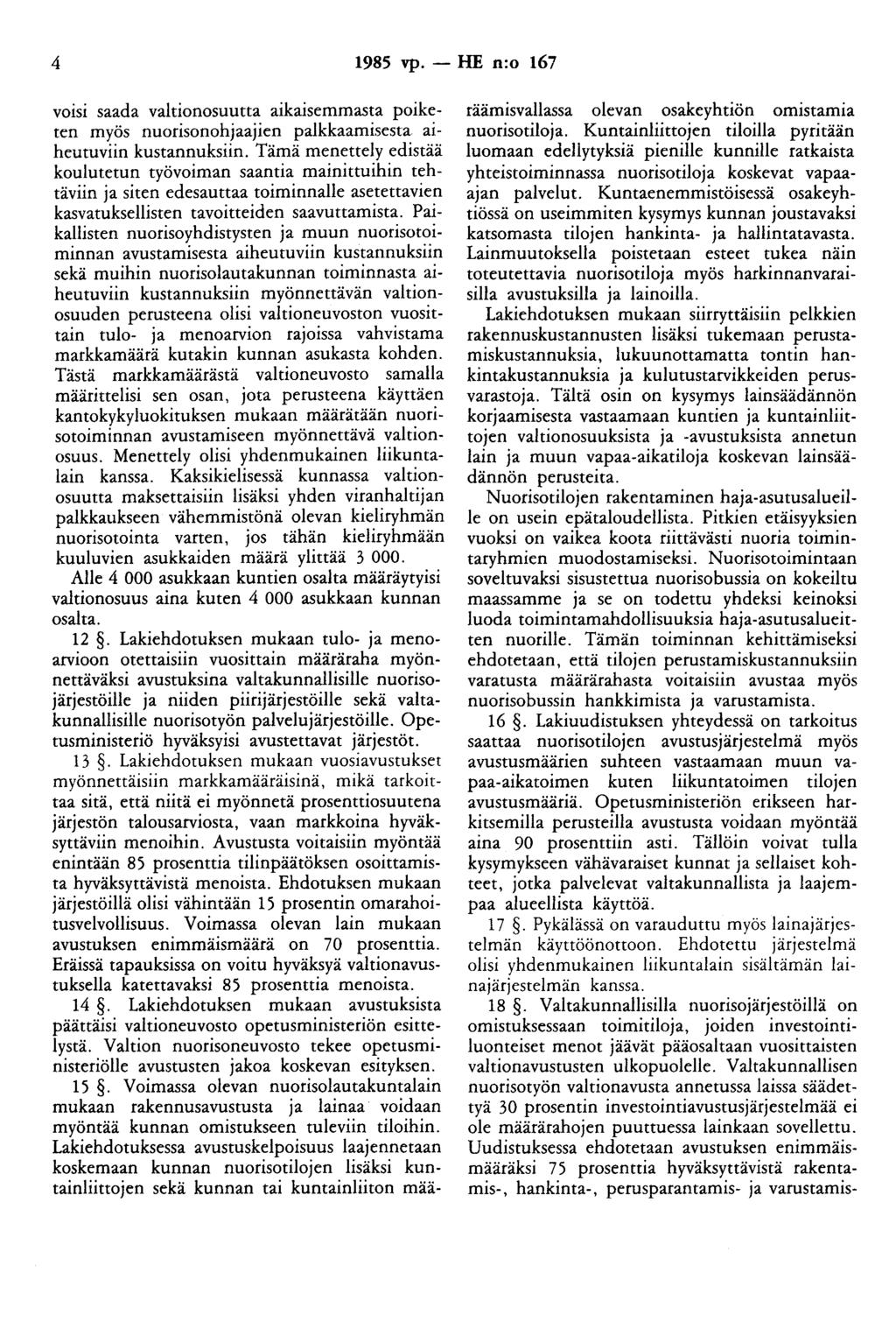 4 1985 vp. - HE n:o 167 voisi saada valtionosuutta aikaisemmasta poiketen myös nuorisonohaaien paikkaamisesta aiheutuviin kustannuksiin.