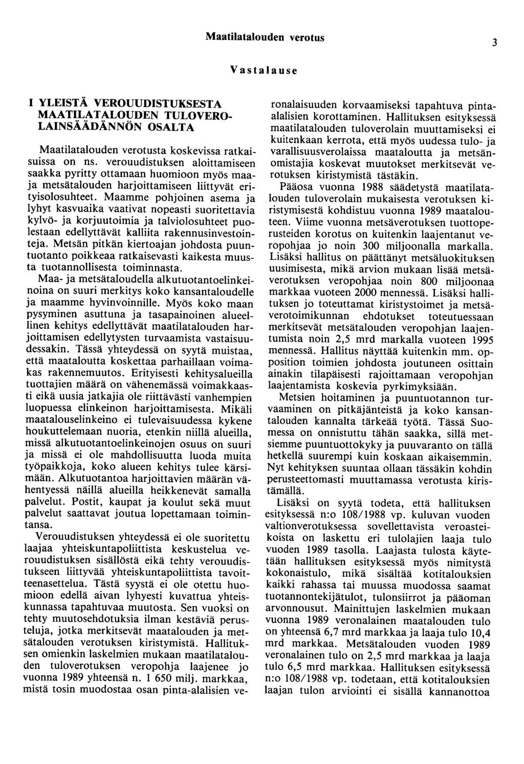 Maatilatalouden verotus 3 Vastalause I YLEISTÄ VEROUUDISTUKSESTA MAATILATALOUDEN TULOVERO LAINSÄÄDÄNNÖN OSALTA Maatilatalouden verotusta koskevissa ratkaisuissa on ns.