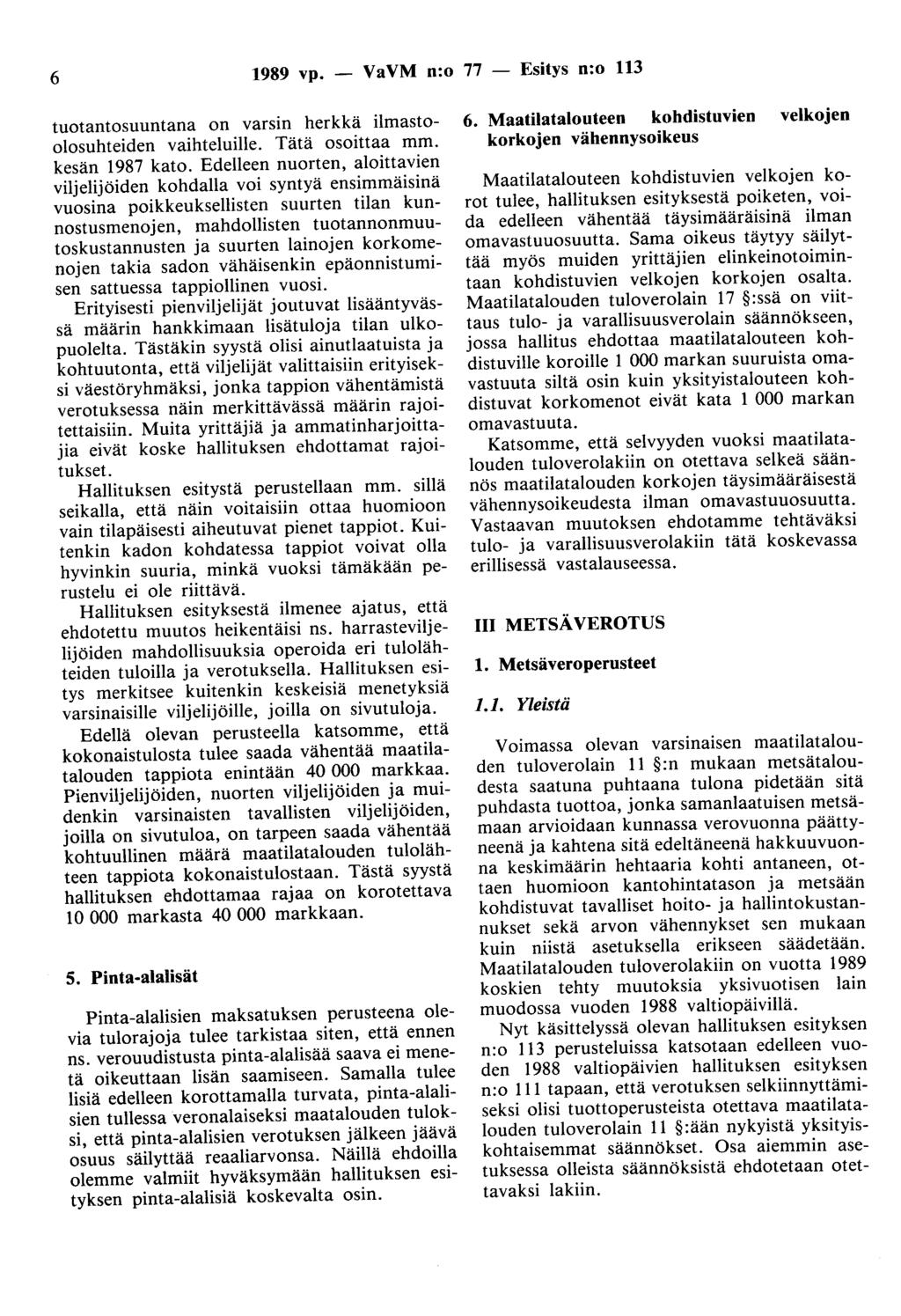 6 1989 vp. - VaVM n:o 77 - Esitys n:o 113 tuotantosuuntana on varsin herkkä ilmastoolosuhteiden vaihteluille. Tätä osoittaa mm. kesän 1987 kato.