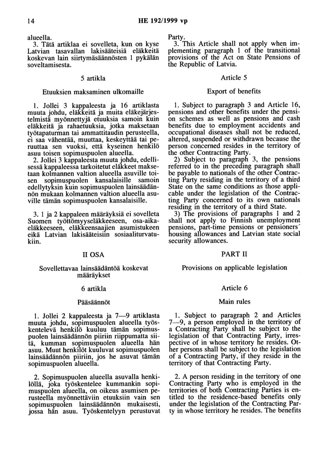 14 HE 192/1999 vp alueella. 3. Tätä artiklaa ei sovelleta, kun on kyse Latvian tasavallan lakisääteisiä eläkkeitä koskevan lain siirtymäsäännösten 1 pykälän soveltamisesta.