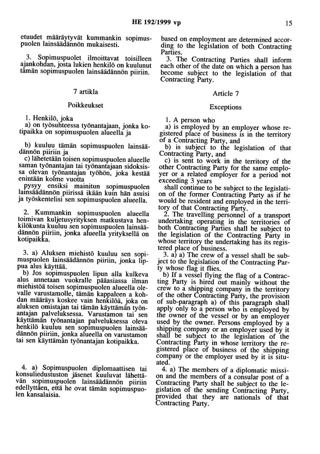 HE 192/1999 vp 15 etuudet määräytyvät kummankin sopimuspuolen lainsäädännön mukaisesti. 3.