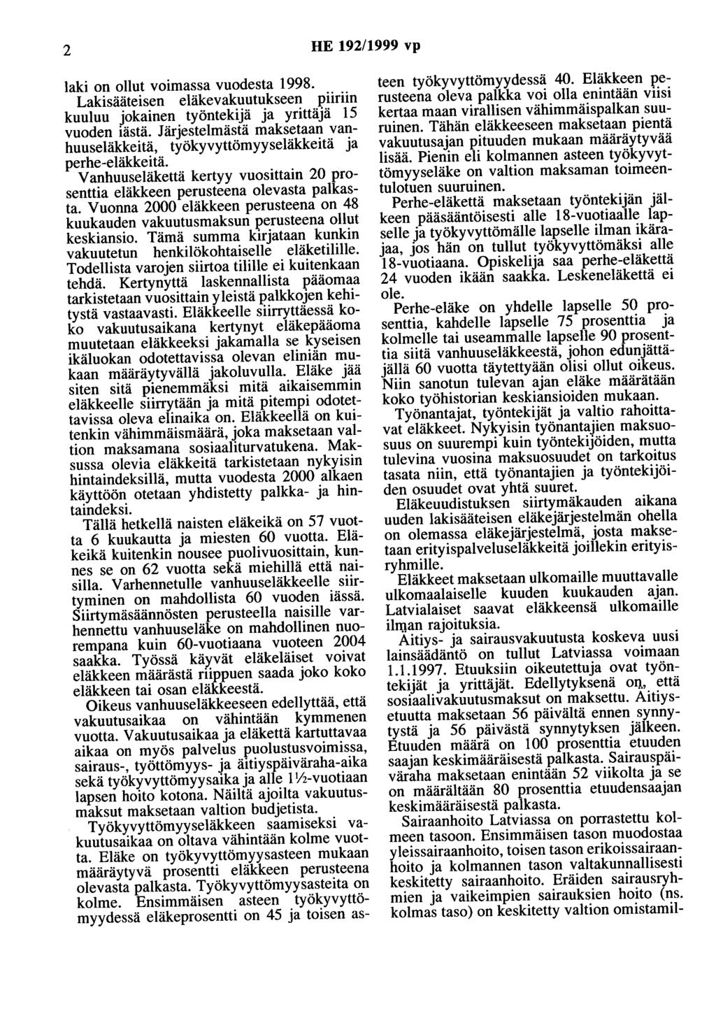 2 HE 192/1999 vp laki on ollut voimassa vuodesta 1998. Lakisääteisen eläkevakuutukseen piiriin kuuluu jokainen työntekijä ja yrittäjä 15 vuoden iästä.